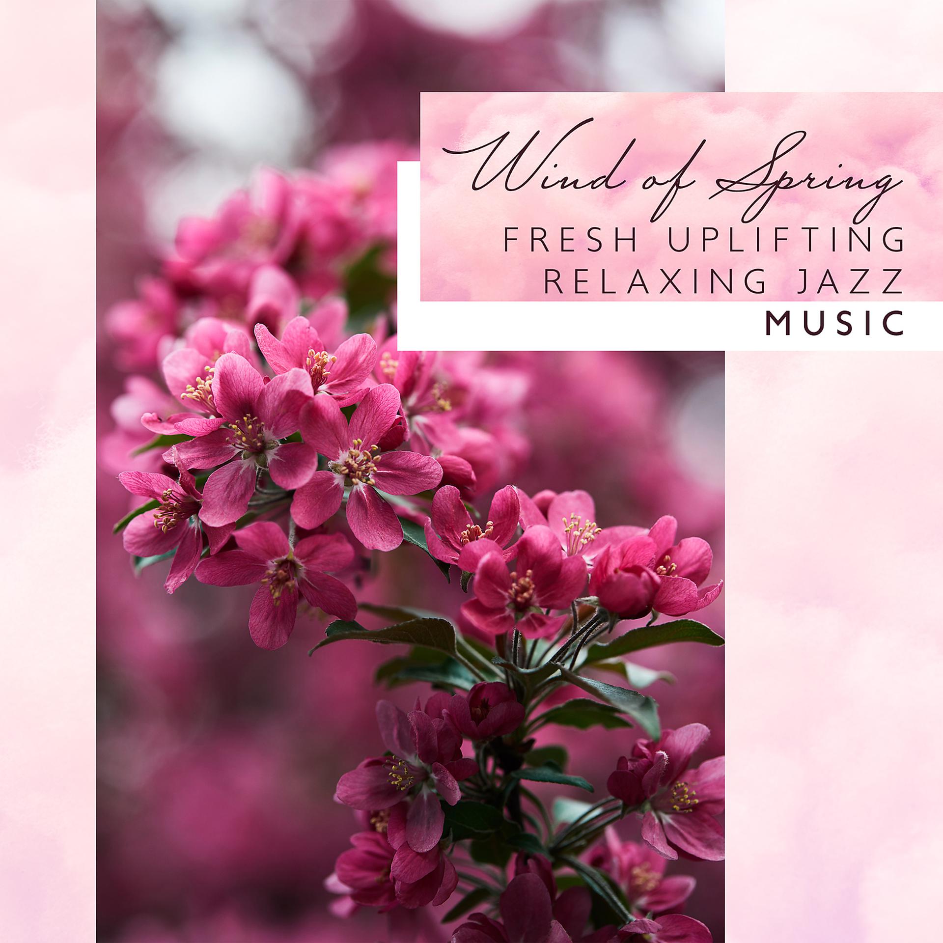 Постер альбома Wind of Spring: Fresh Uplifting Relaxing Jazz Music