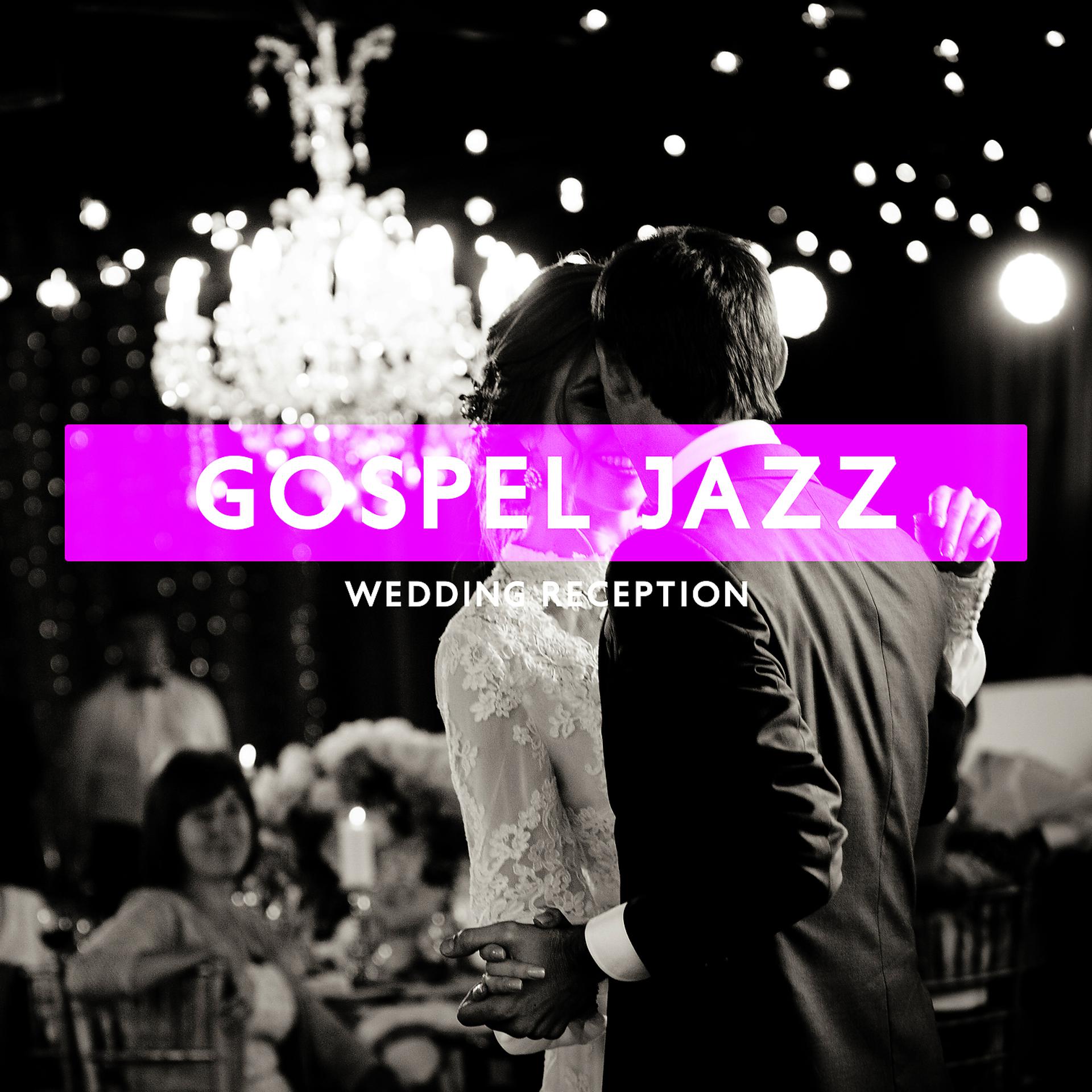 Постер альбома Gospel Jazz Wedding Reception: Perfect Ballads for Ballroom Dance