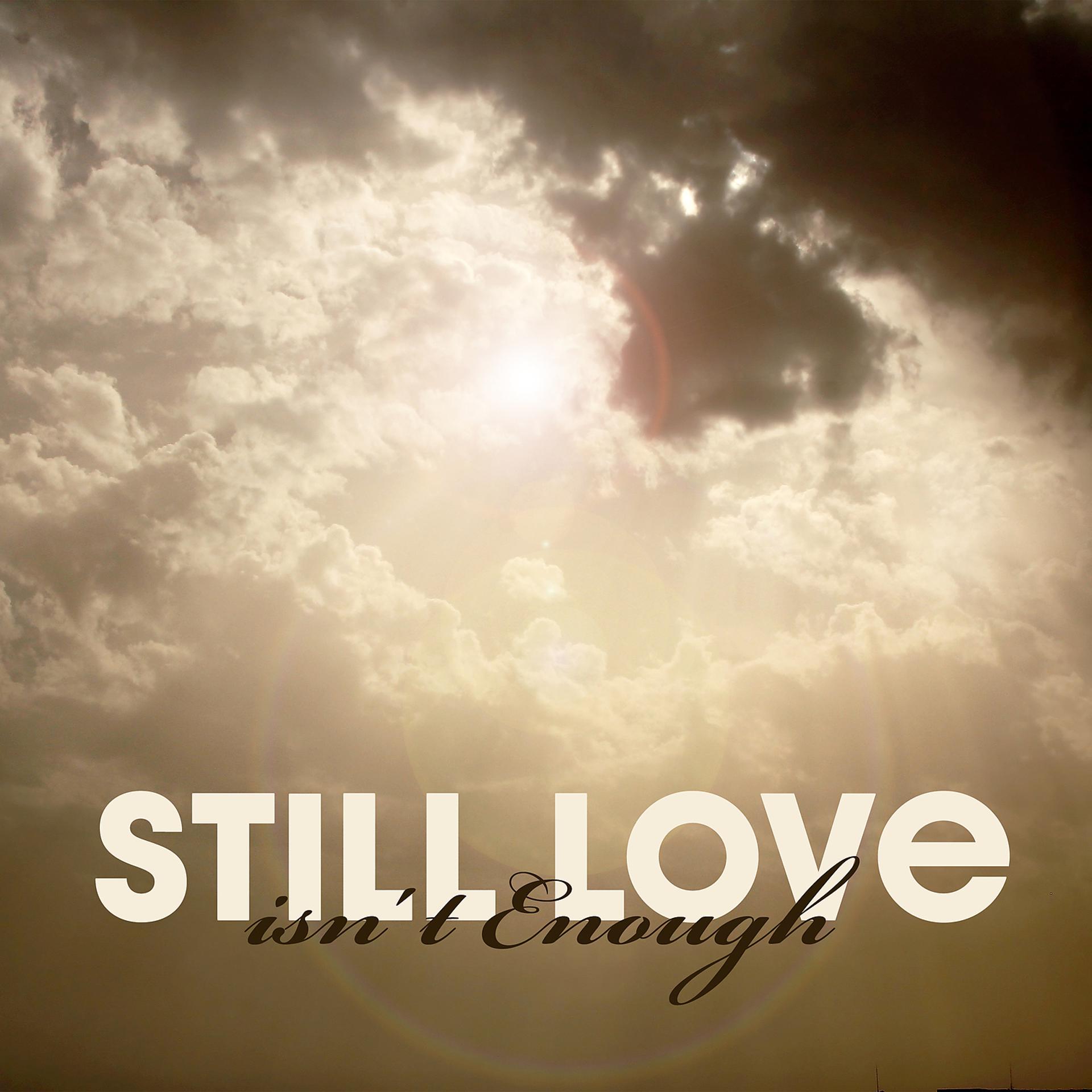 Постер альбома Still Love isn't Enough