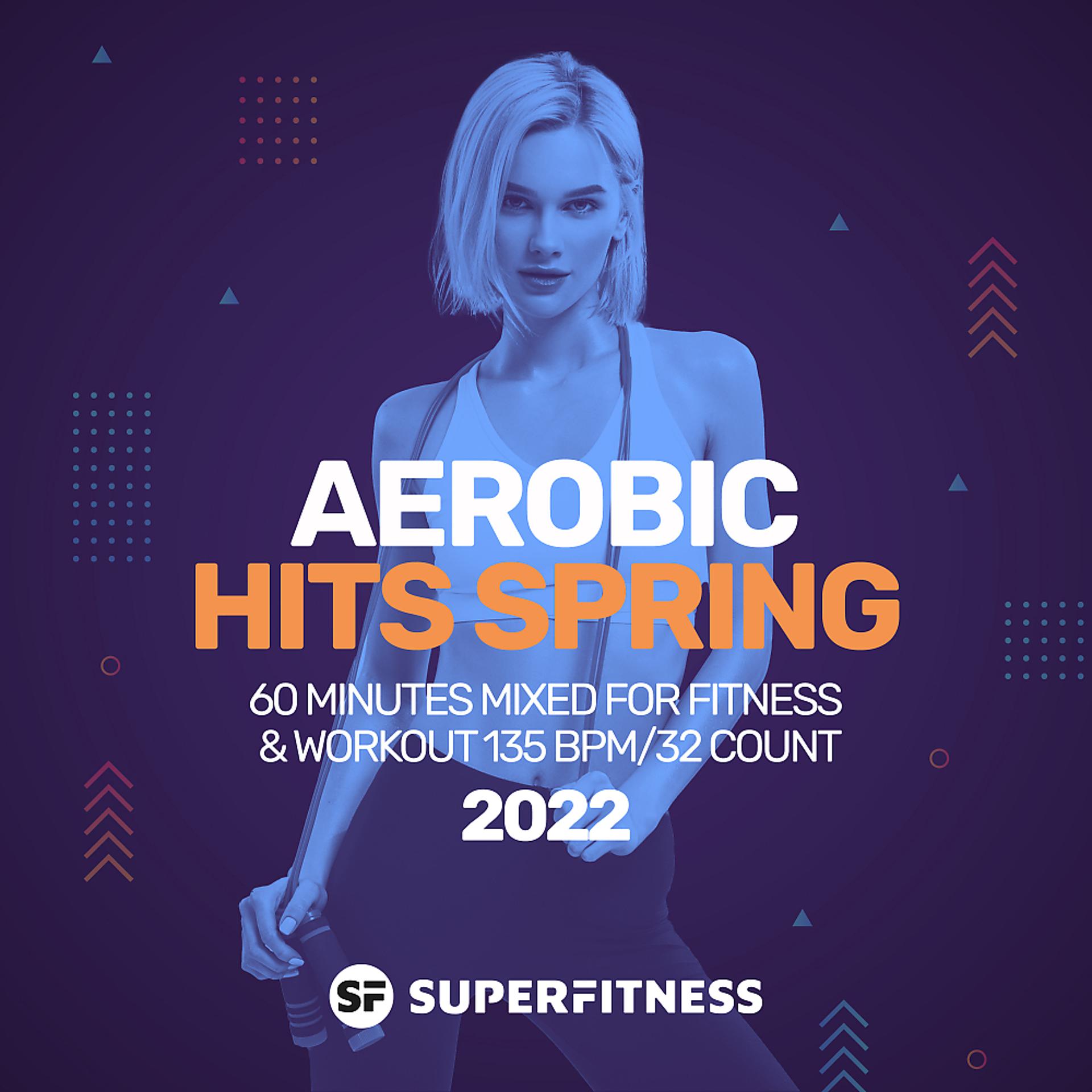 Постер альбома Aerobic Hits Spring 2022: 60 Minutes Mixed for Fitness & Workout 135 bpm/32 Count