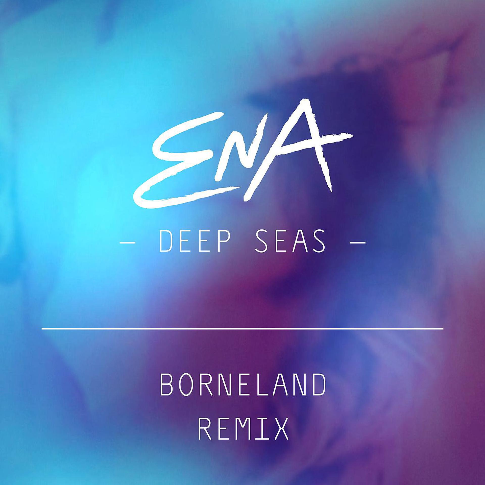 Постер альбома Deep Seas (Borneland Remix)