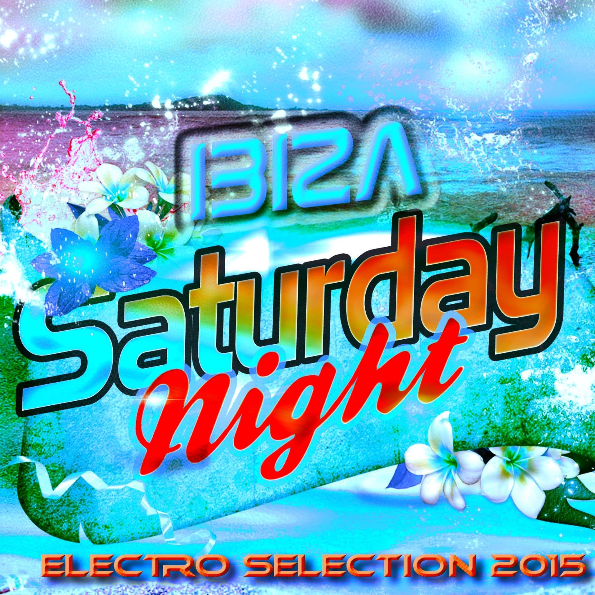 Постер альбома Ibiza Saturday Night Electro Selection 2015 (Top 40 Dance Essential Hits for DJ Set and Music Festival Extended Only)