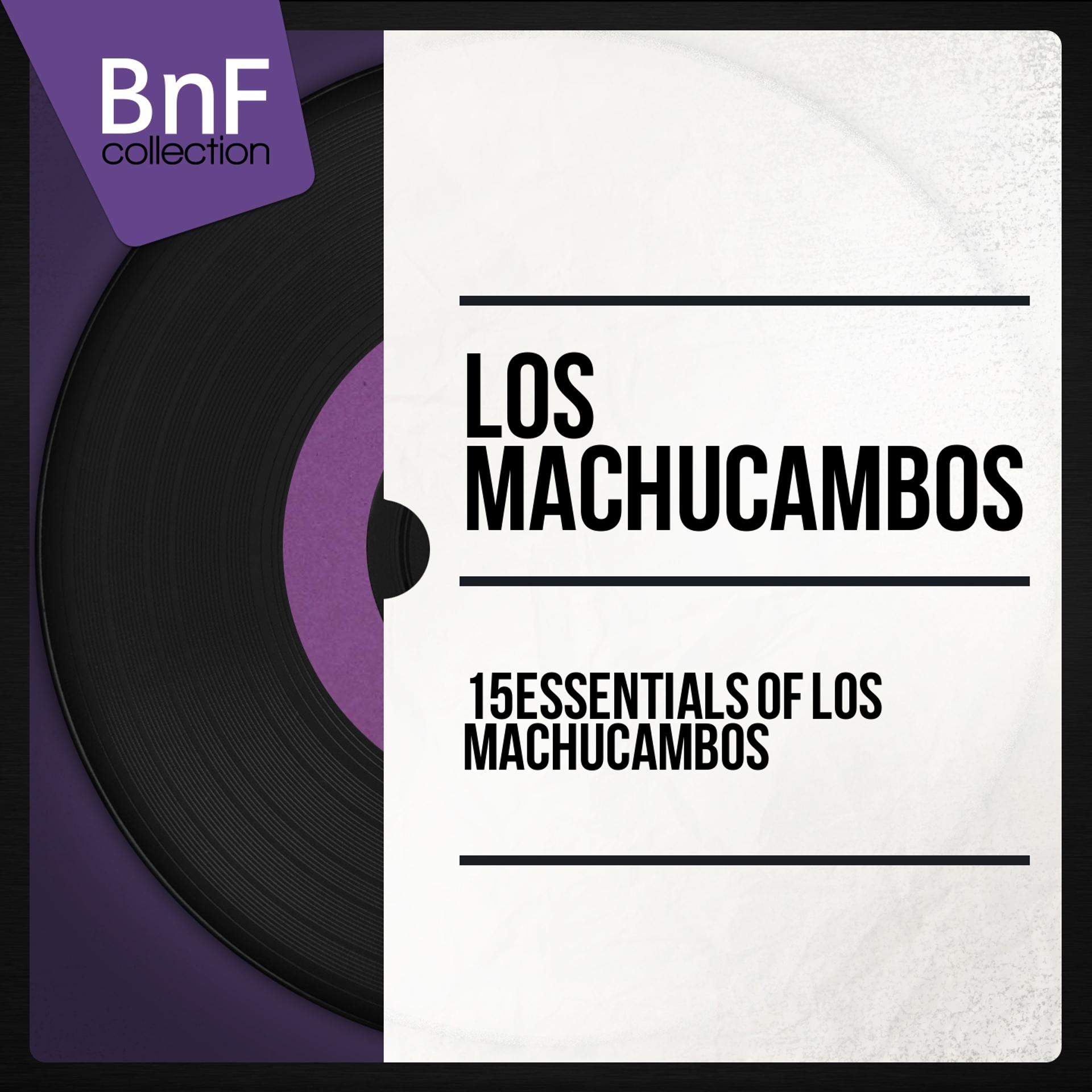 Постер альбома 15 Essentials of Los Machucambos (Mono Version)