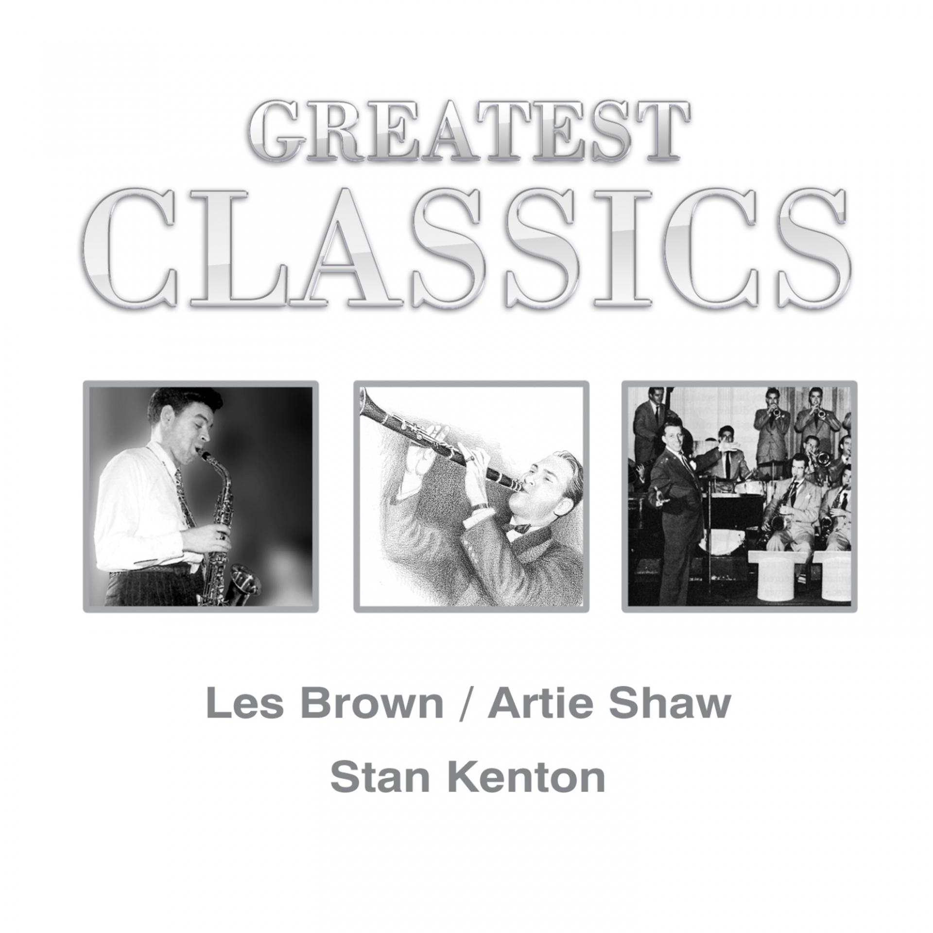 Постер альбома Greatest Classics: Les Brown, Artie Shaw, Stan Kenton