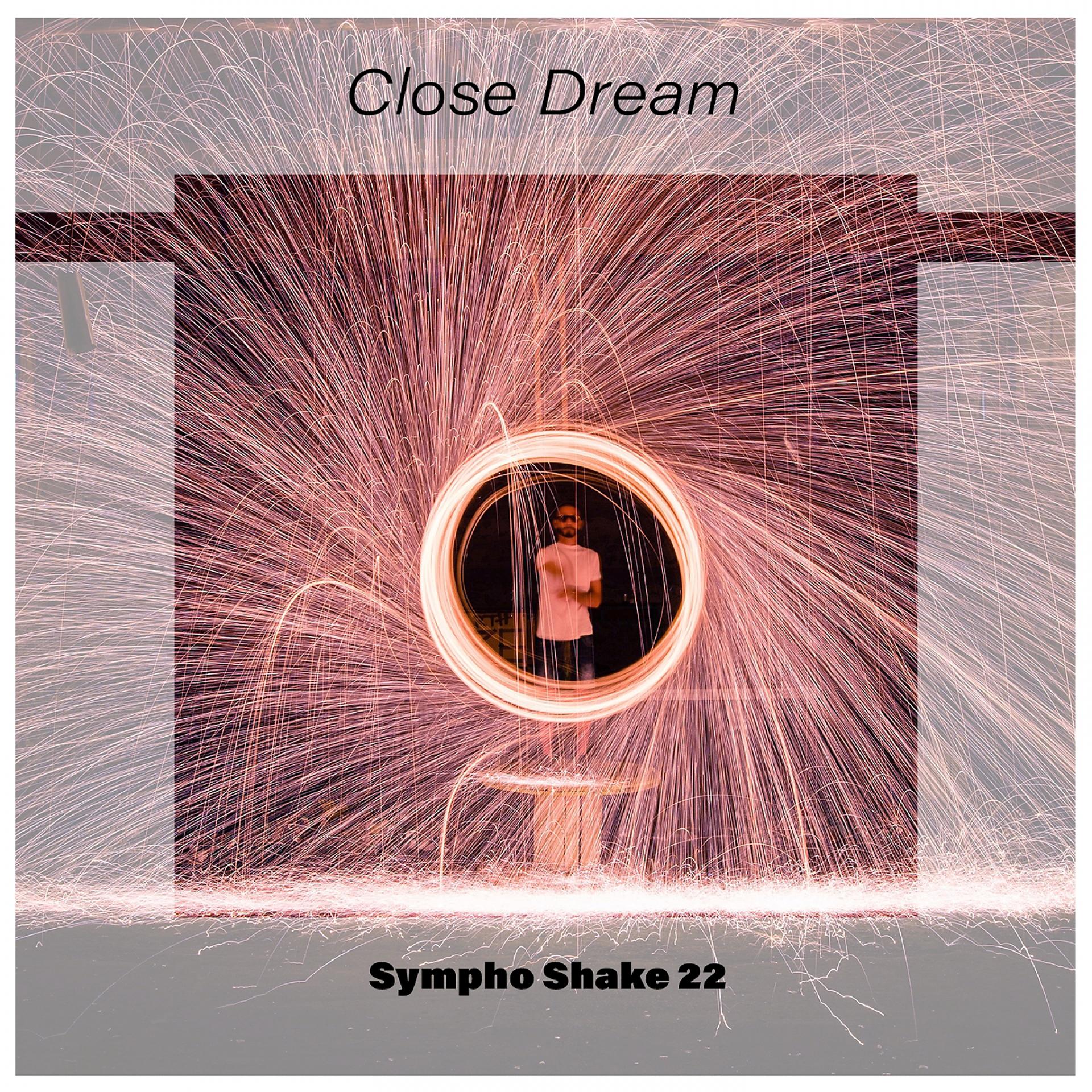 Постер альбома Close Dream Sympho Shake 22