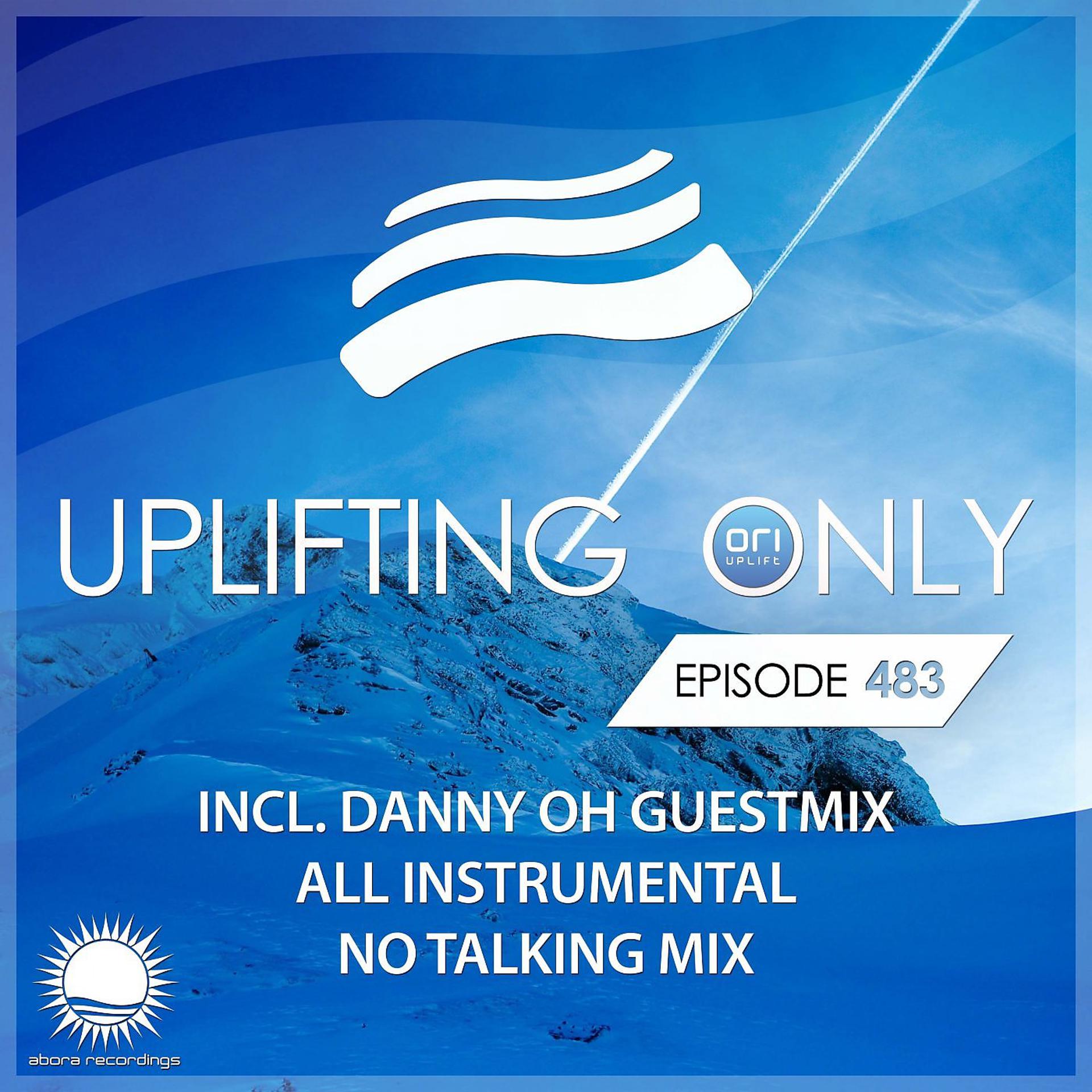 Постер альбома Uplifting Only 483: No-Talking DJ Mix (incl. Danny Oh Guestmix) [All Instrumental] (May 2022) [FULL]