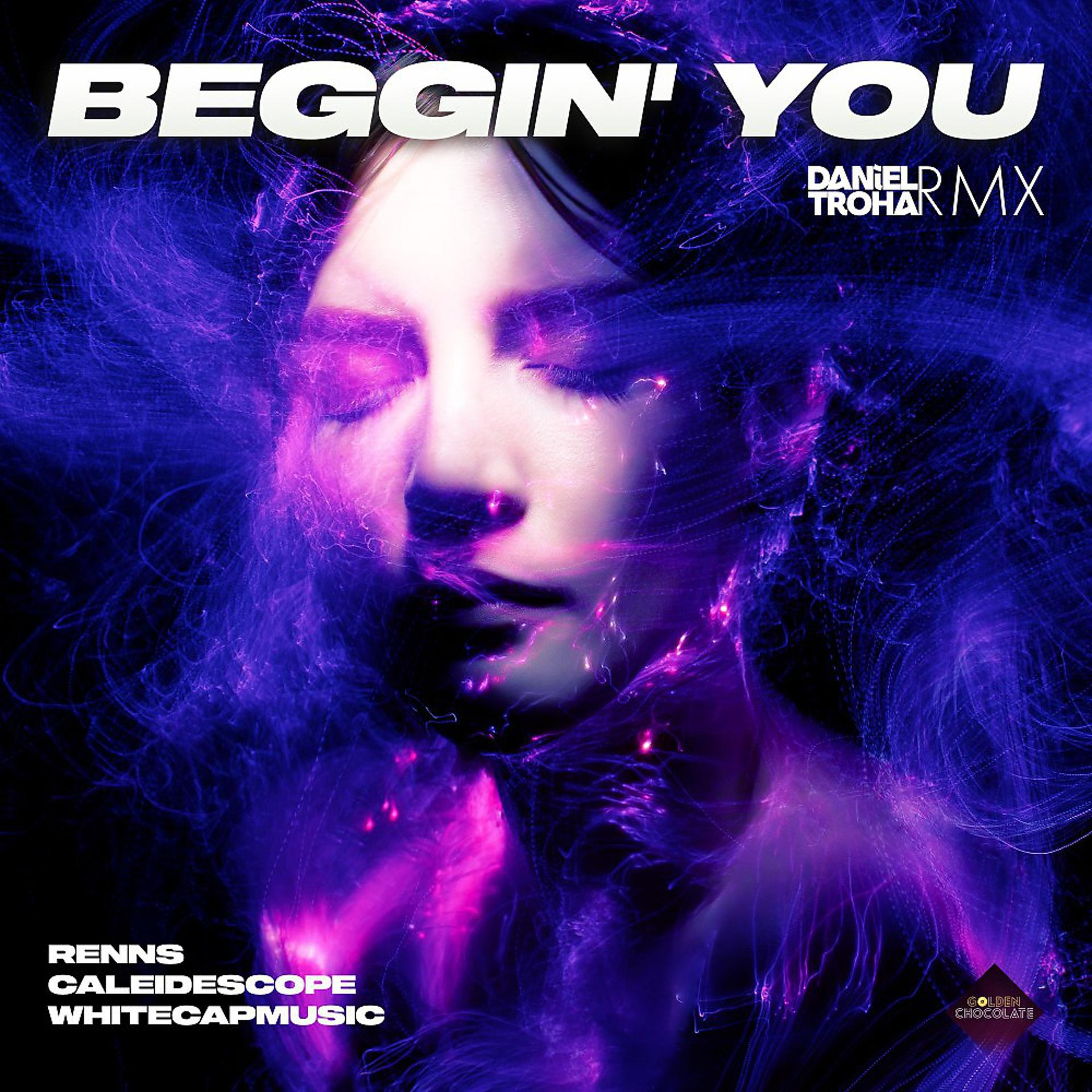 Постер альбома Beggin' You (Daniel Troha Remix)