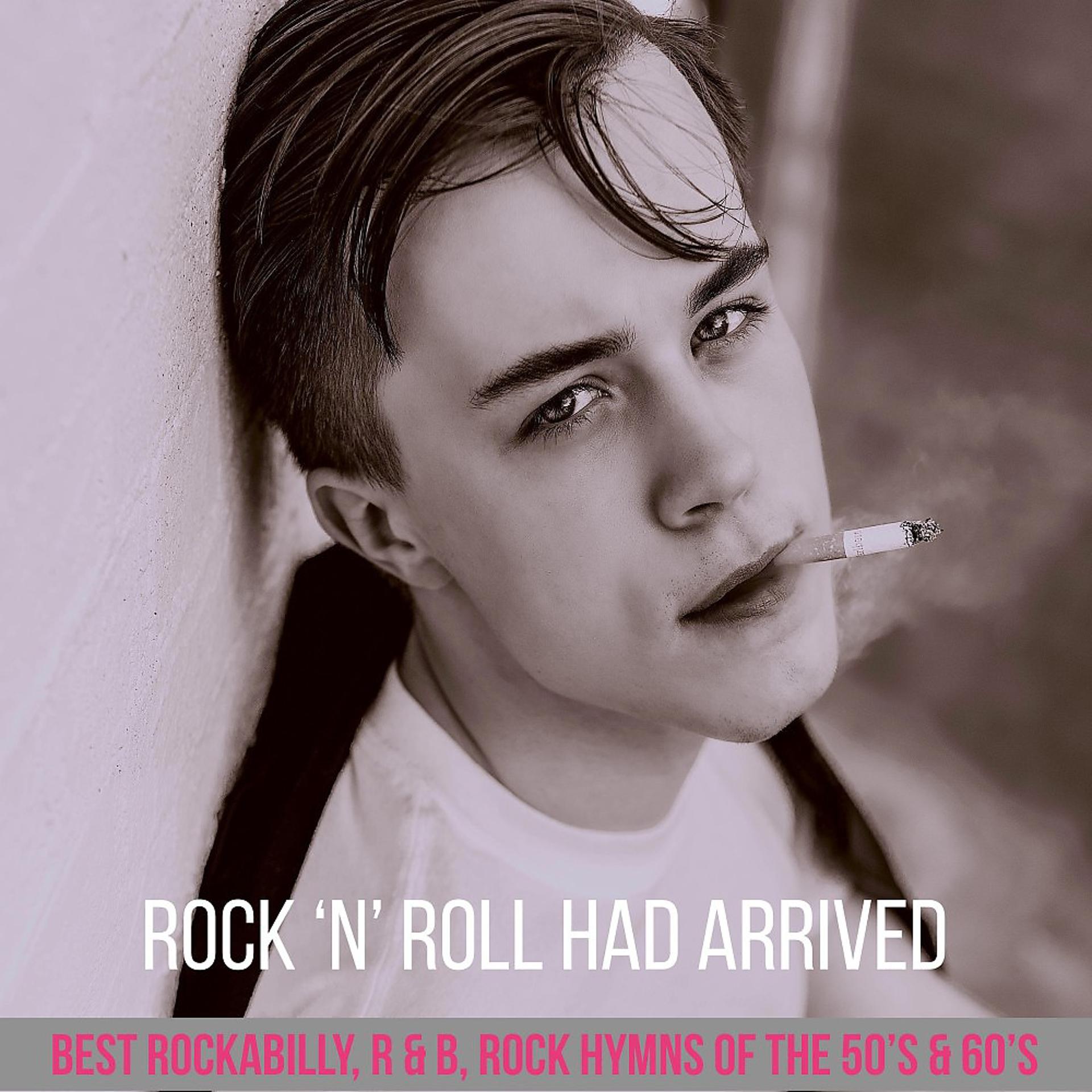 Постер альбома Rock 'n' Roll Had Arrived (Best Rockabilly, R & B, Rock Hymns of the 50's & 60's)