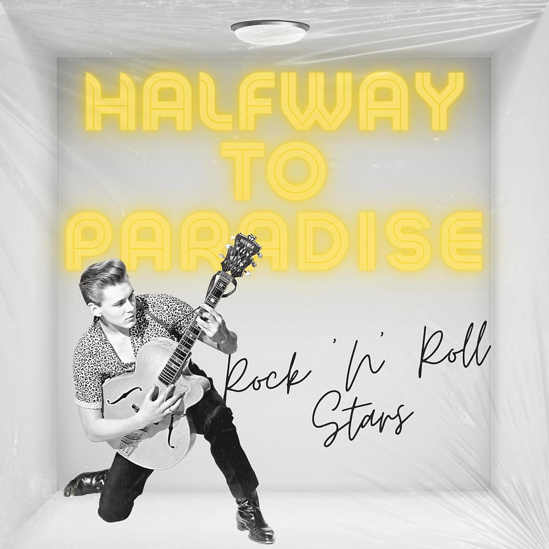 Постер альбома Halfway to Paradise (Rock 'n' Roll Stars)