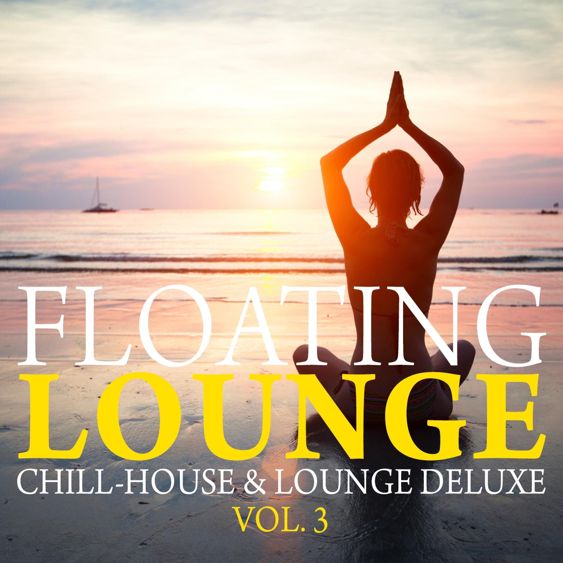 Постер альбома Floating Lounge - Chill House & Lounge Deluxe, Vol. 3
