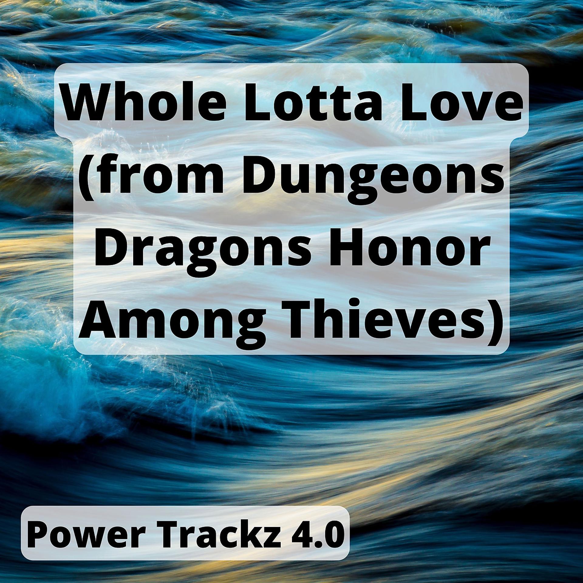 Постер альбома Whole Lotta Love (from Dungeons Dragons Honor Among Thieves)