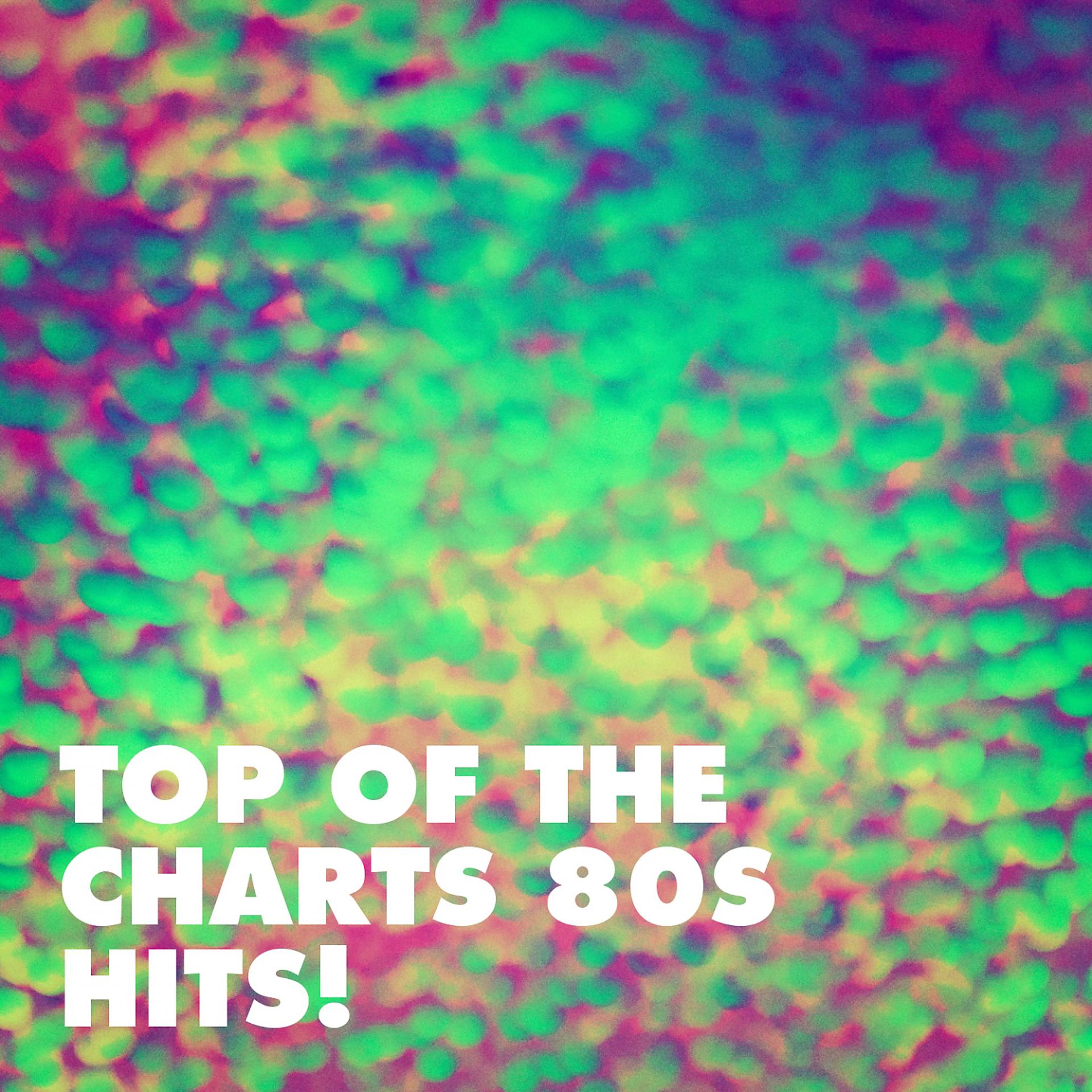 Постер альбома Top of the Charts 80S Hits!