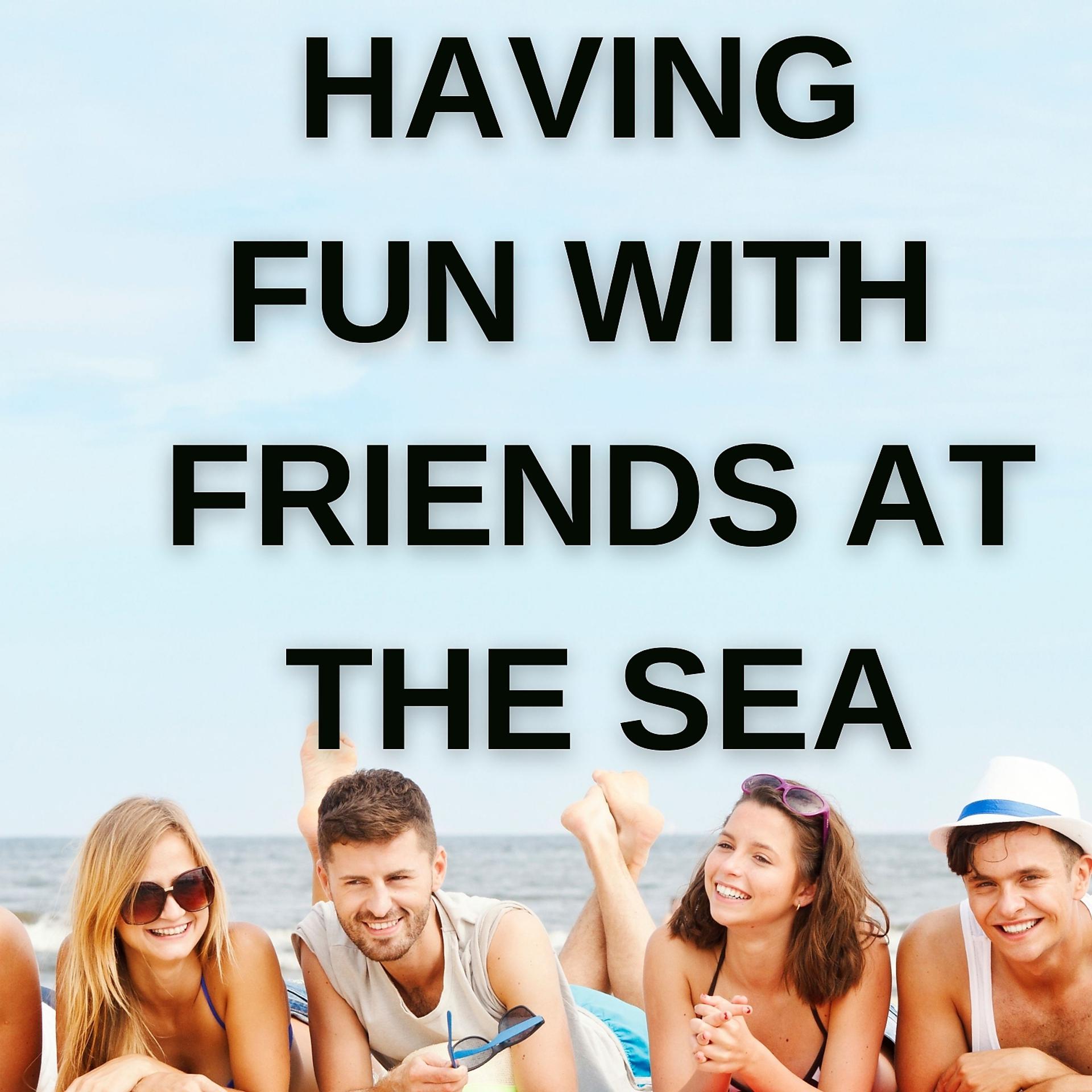 Постер альбома Having Fun with Friends at the Sea