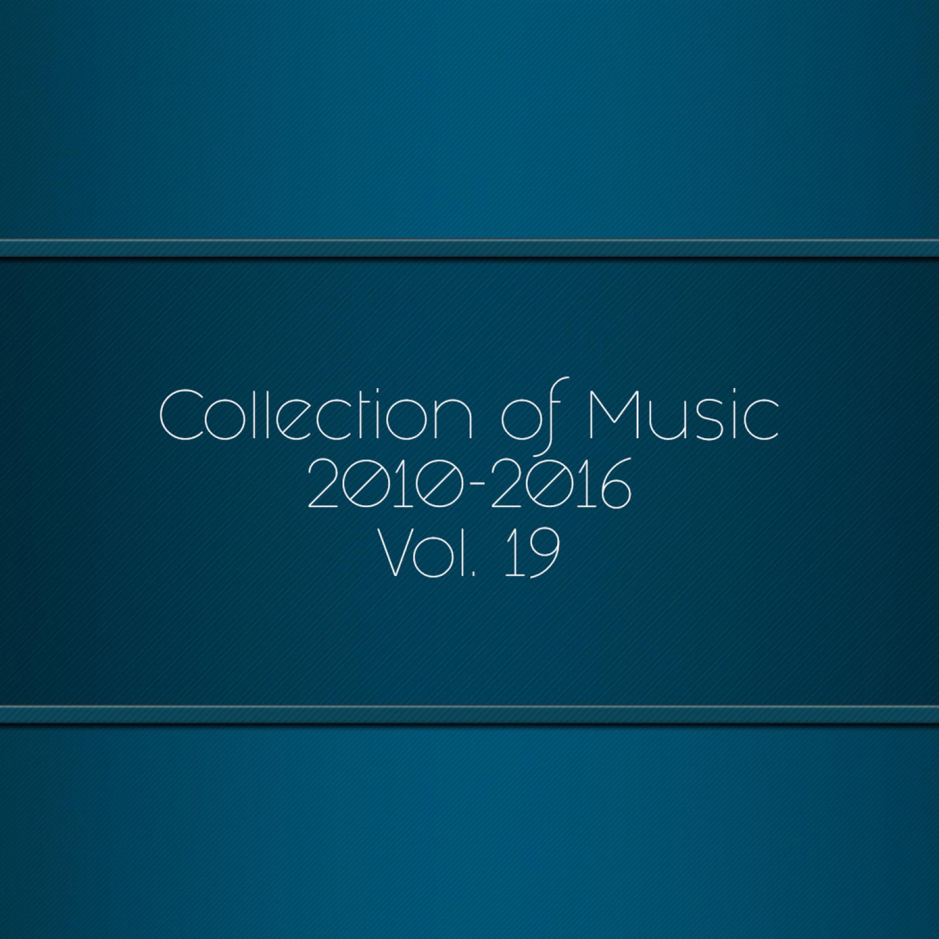 Постер альбома Collection of Music 2010-2016, Vol. 19