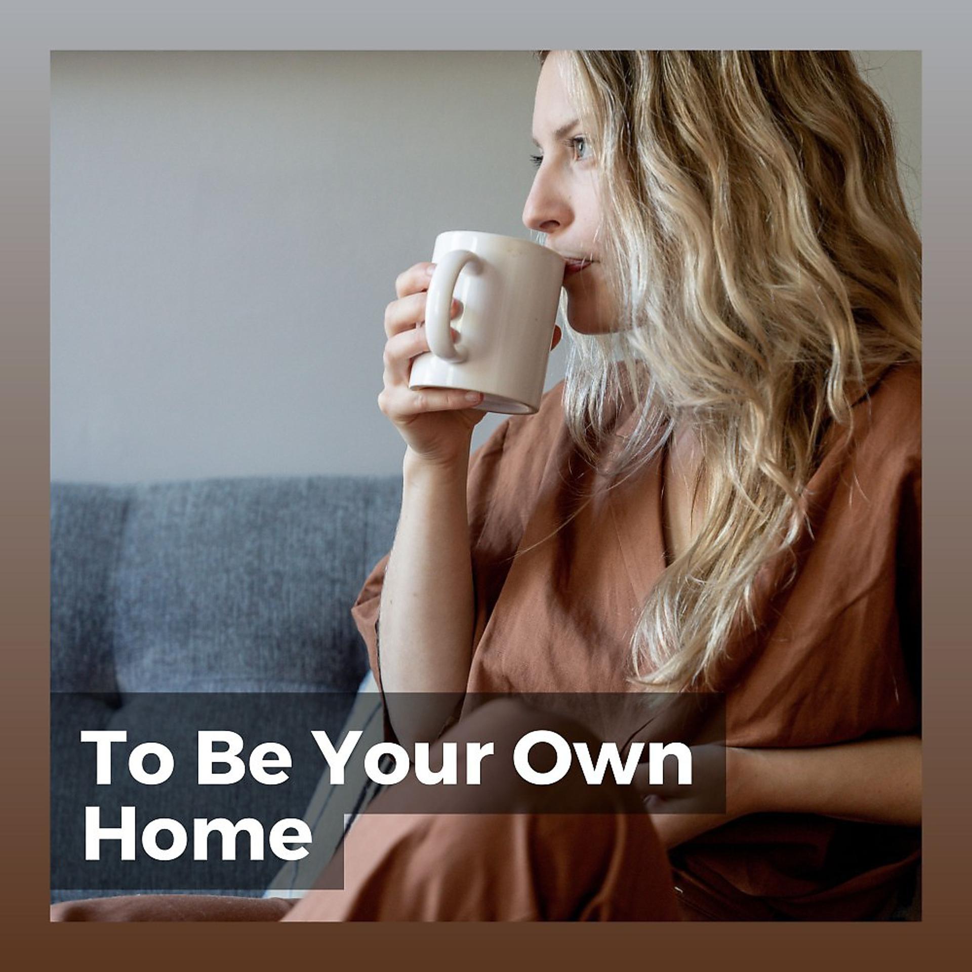 Постер альбома To Be Your Own Home
