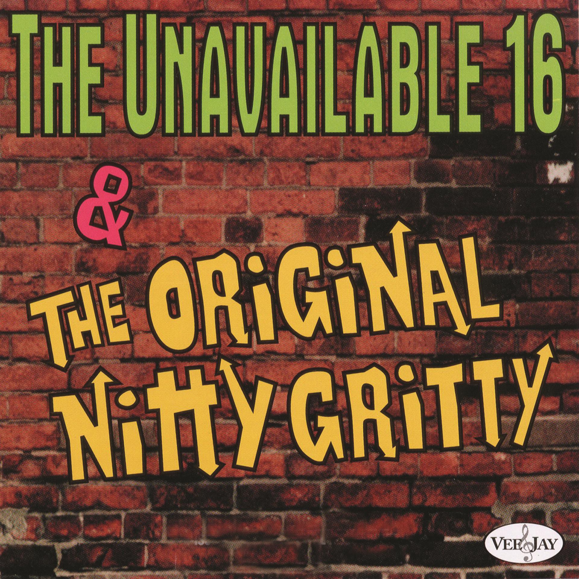 Постер альбома The Unavailable 16 & The Original Nitty Gritty