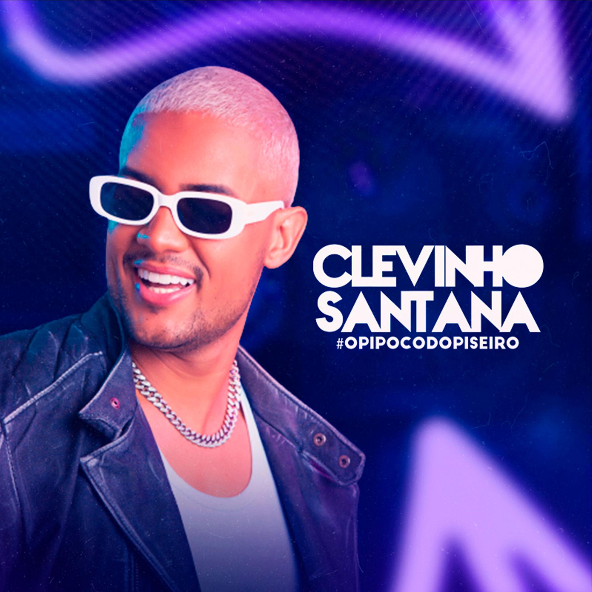 Постер альбома Clevinho Santana - O Pipoco do Piseiro