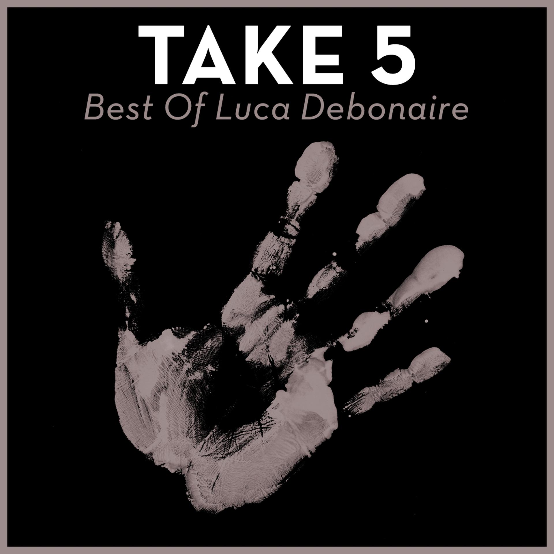 Постер альбома Take 5 - Best of Luca Debonaire