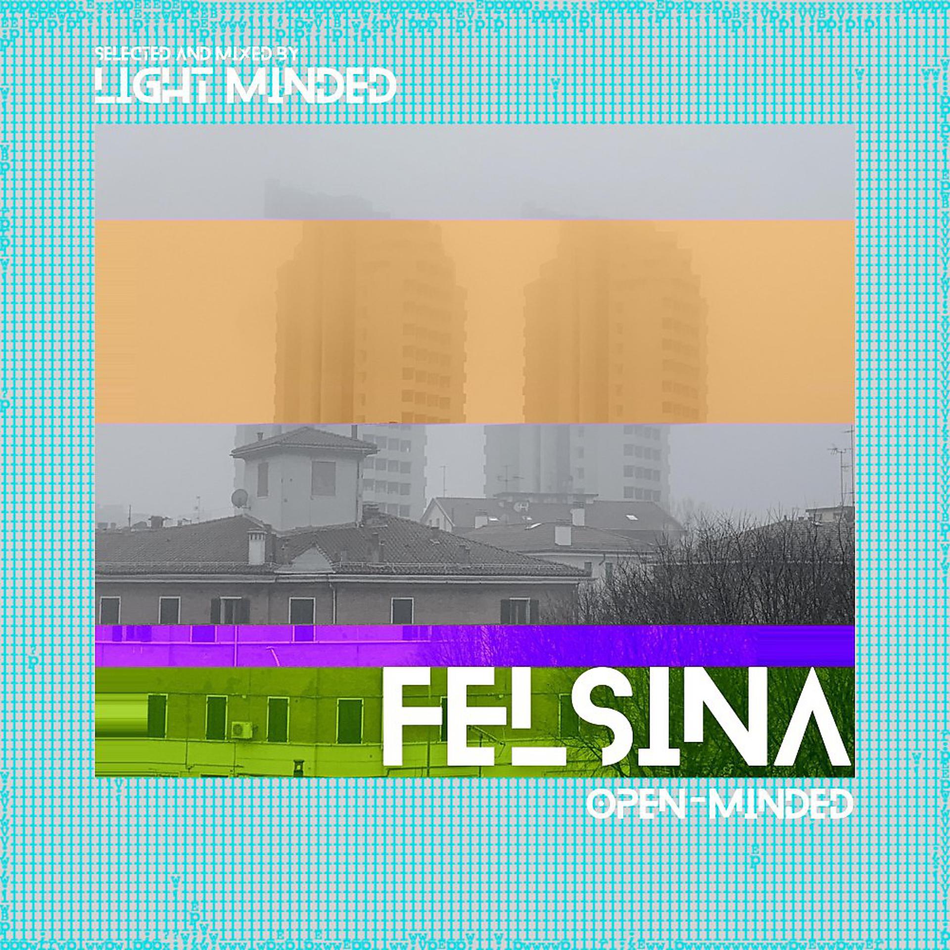 Постер альбома Felsina - Open-Minded (Selected and Mixed by Light Minded)