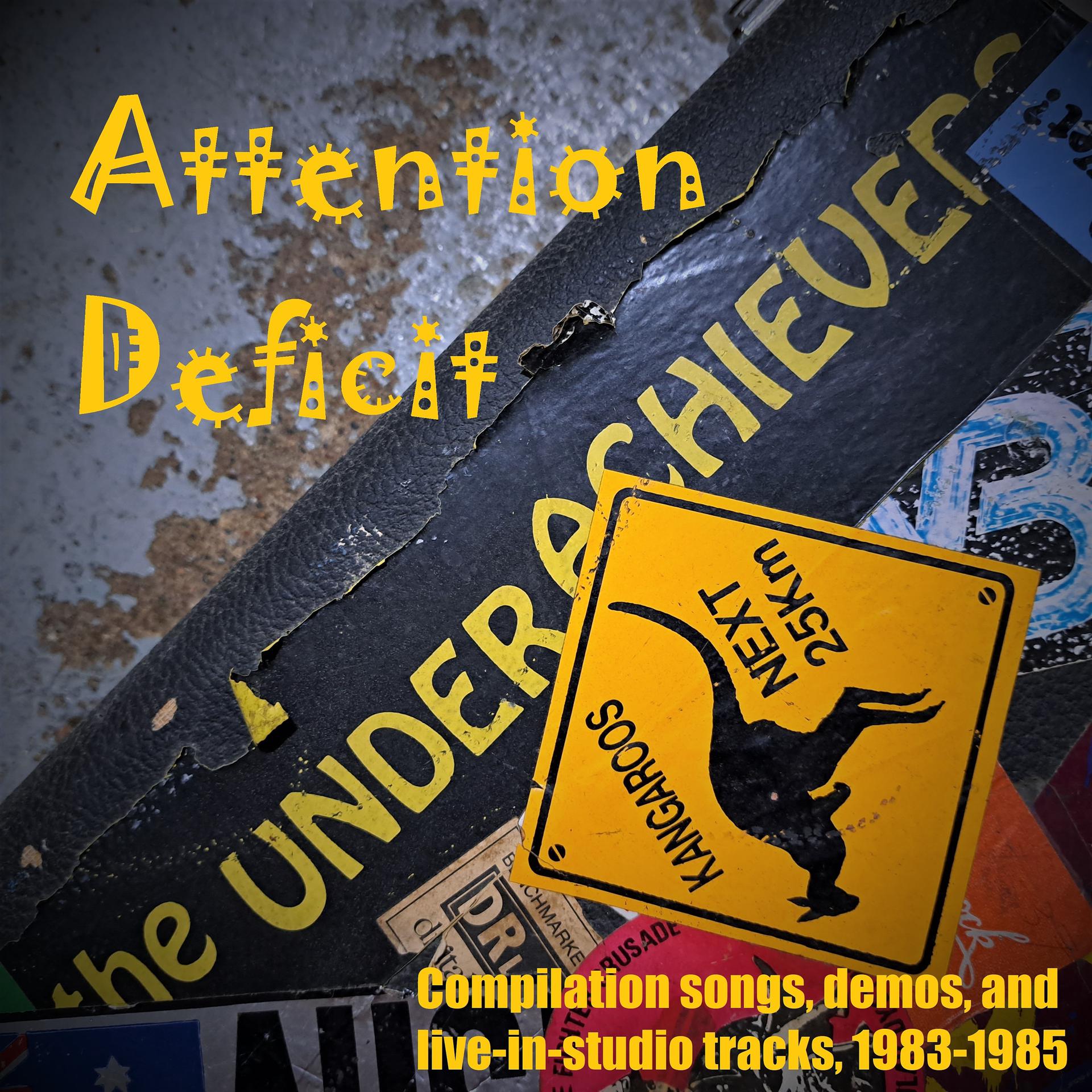 Постер альбома Attention Deficit: Compilation Songs, Demos, and Live​-​In​-​Studio Tracks, 1983​-​1985