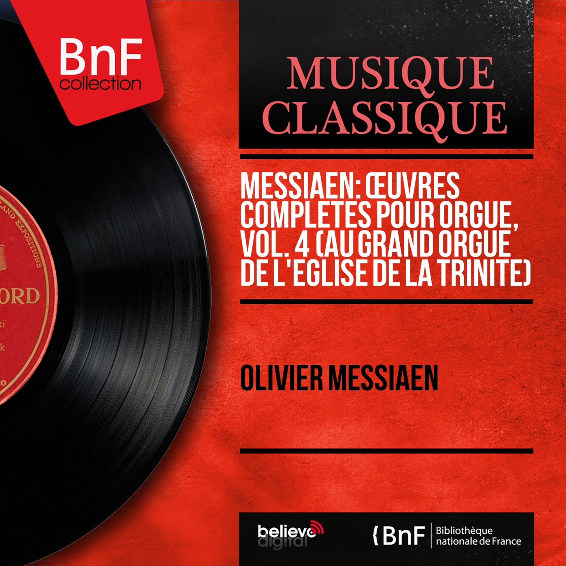Постер альбома Messiaen: Œuvres complètes pour orgue, vol. 4 (Au grand orgue de l'église de la Trinité) (Mono Version)