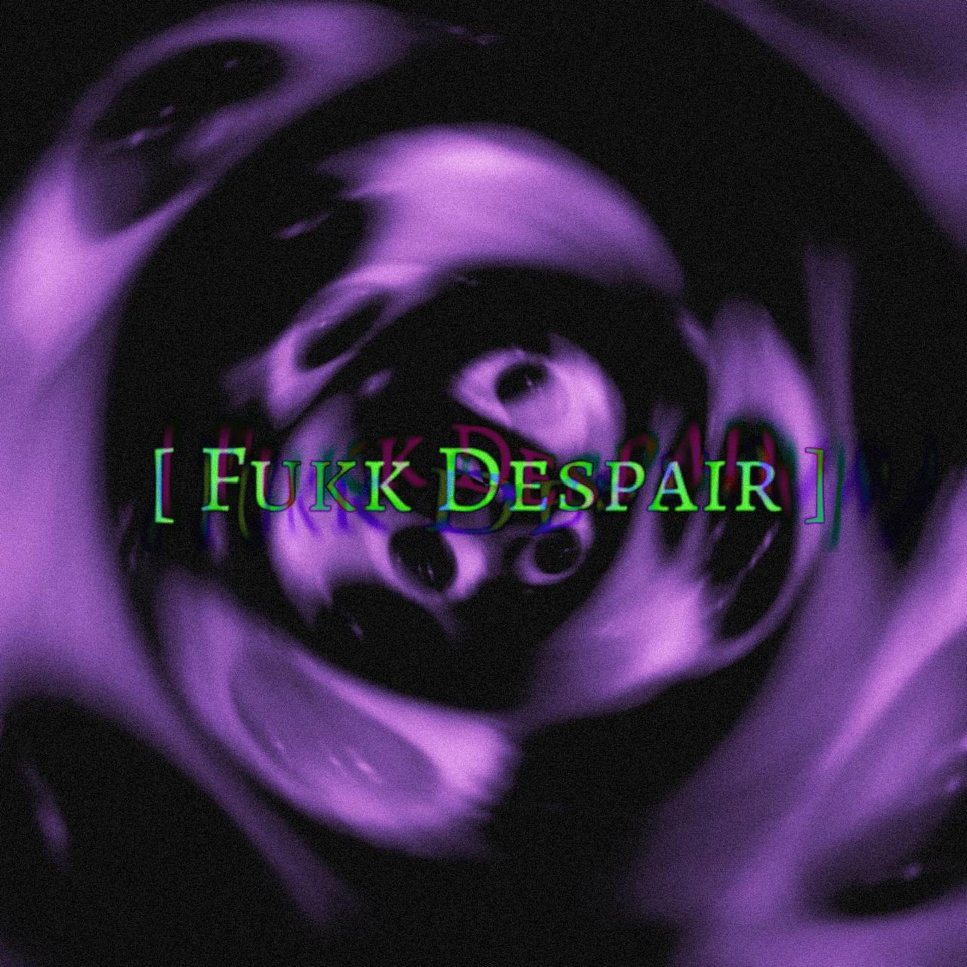 Постер альбома Fukk Despair