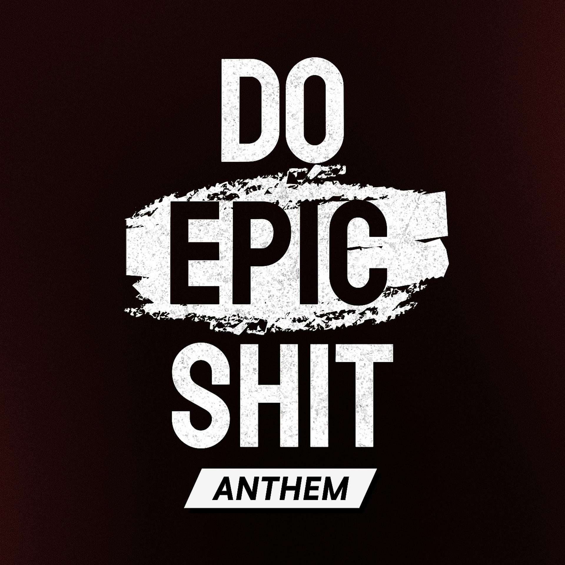 Постер альбома Do Epic Shit Anthem