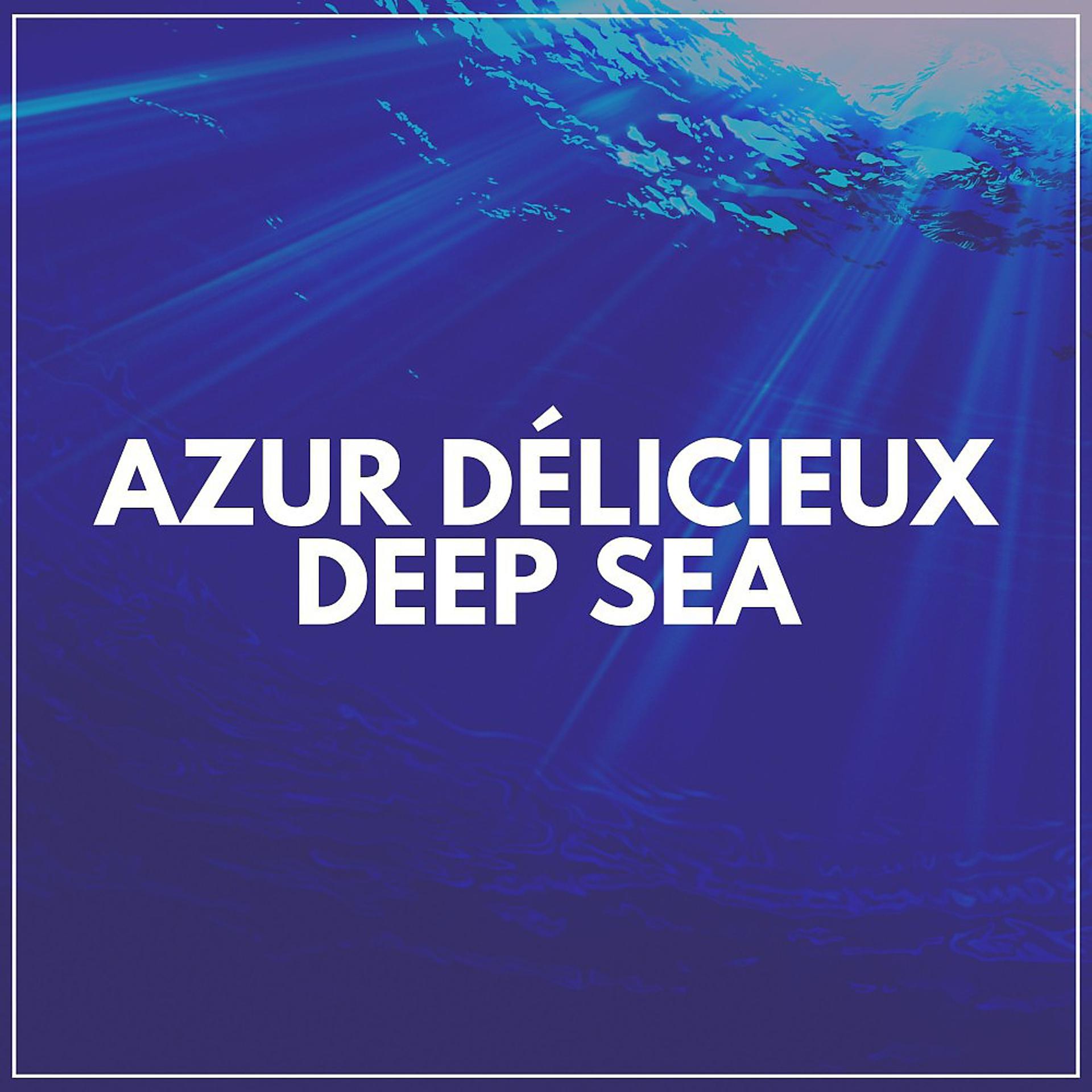 Постер альбома Azur Délicieux Deep Sea