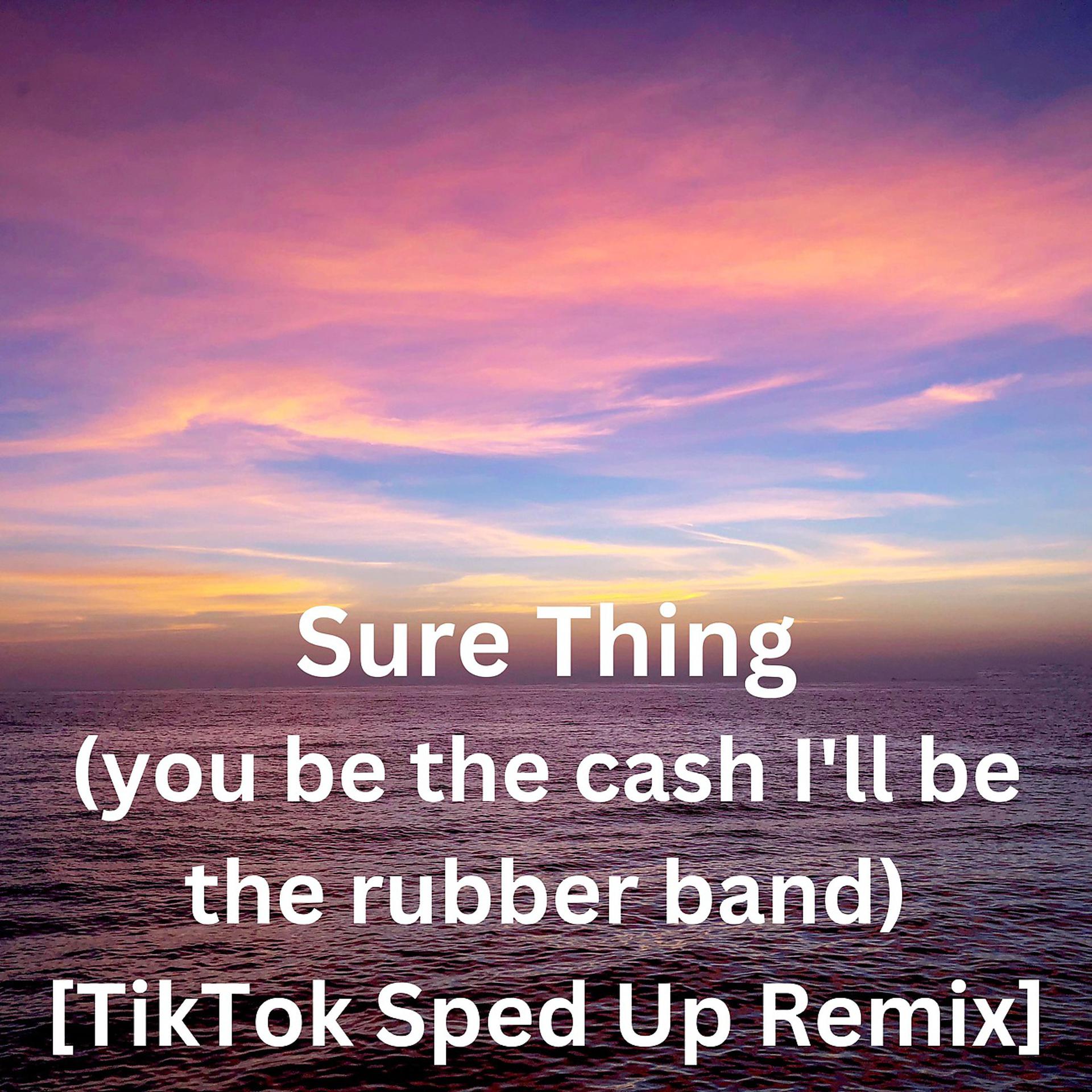 Постер альбома Sure Thing (you be the cash I'll be the rubber band) [TikTok Sped Up Remix]