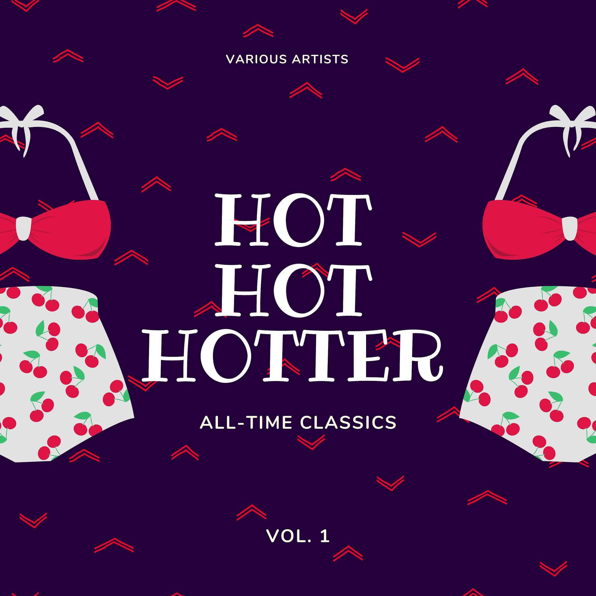Постер альбома Hot Hot Hotter (All-Time Classics), Vol. 1