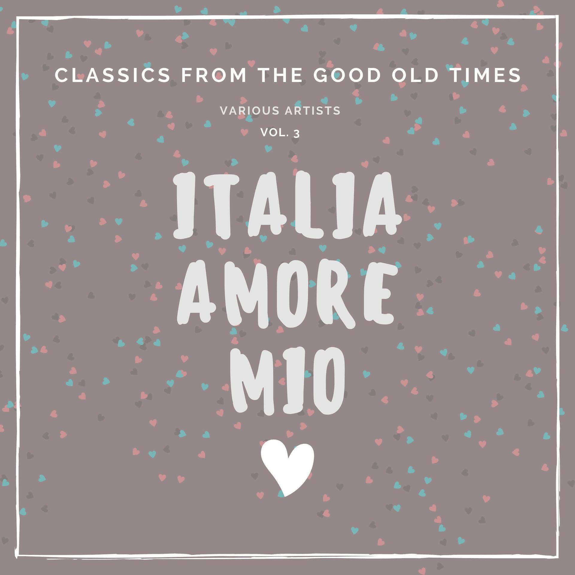 Постер альбома Italia Amore Mio (Classics from the Good Old Times), Vol. 3
