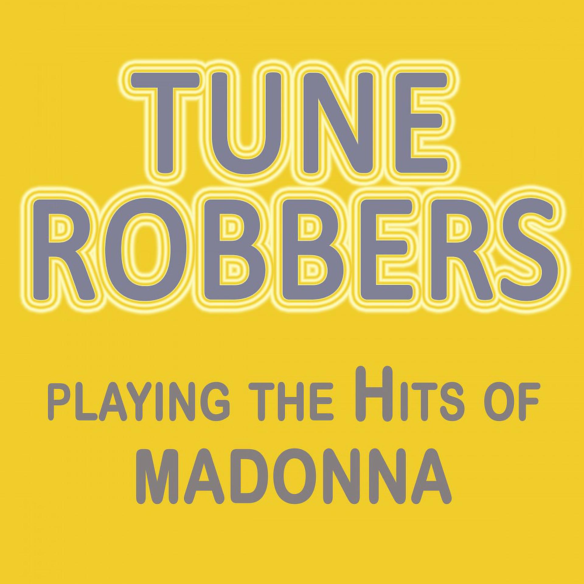 Постер альбома Tune Robbers Playing the Hits of Madonna