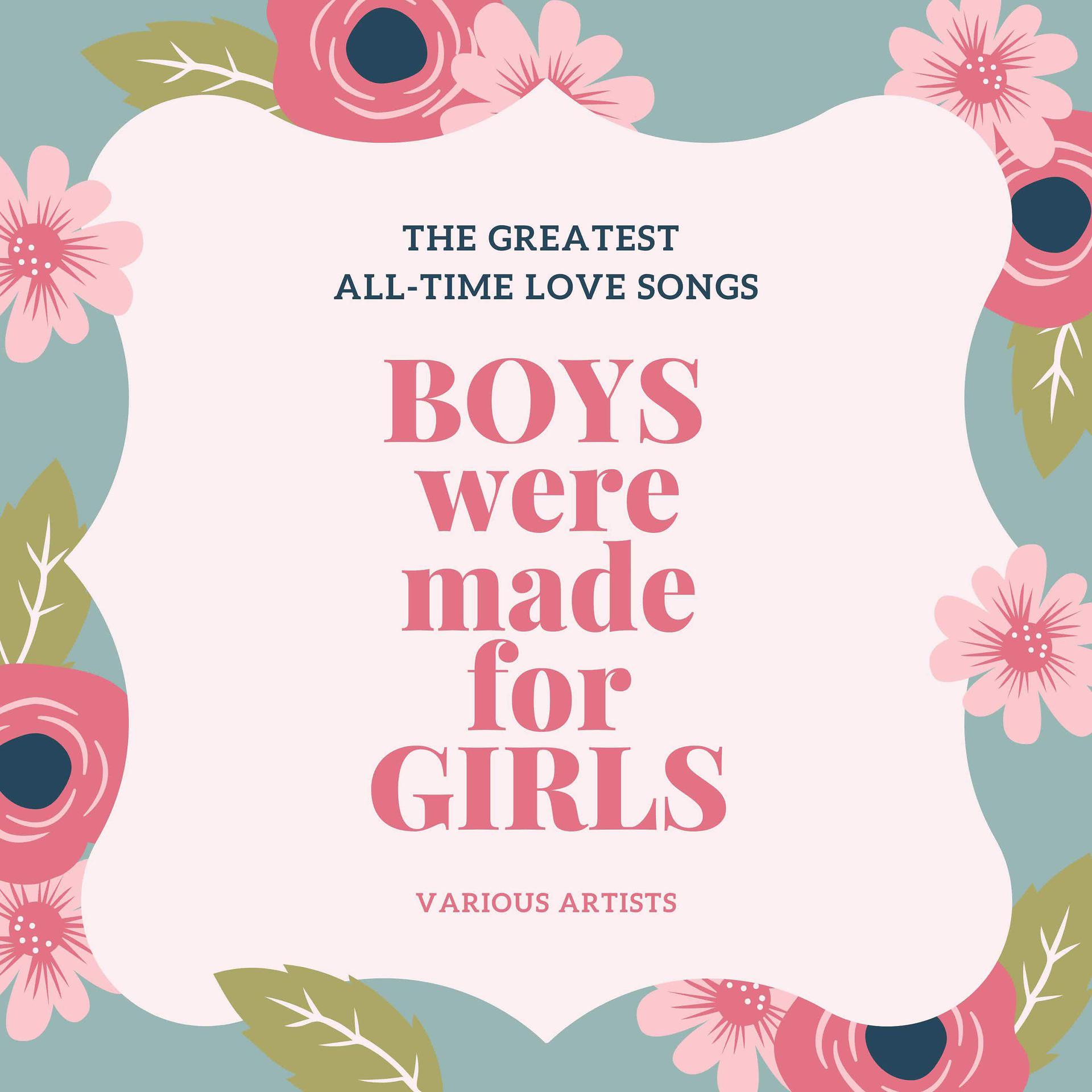 Постер альбома Boys Were Made For Girls (The Greatest All-time Love Songs)