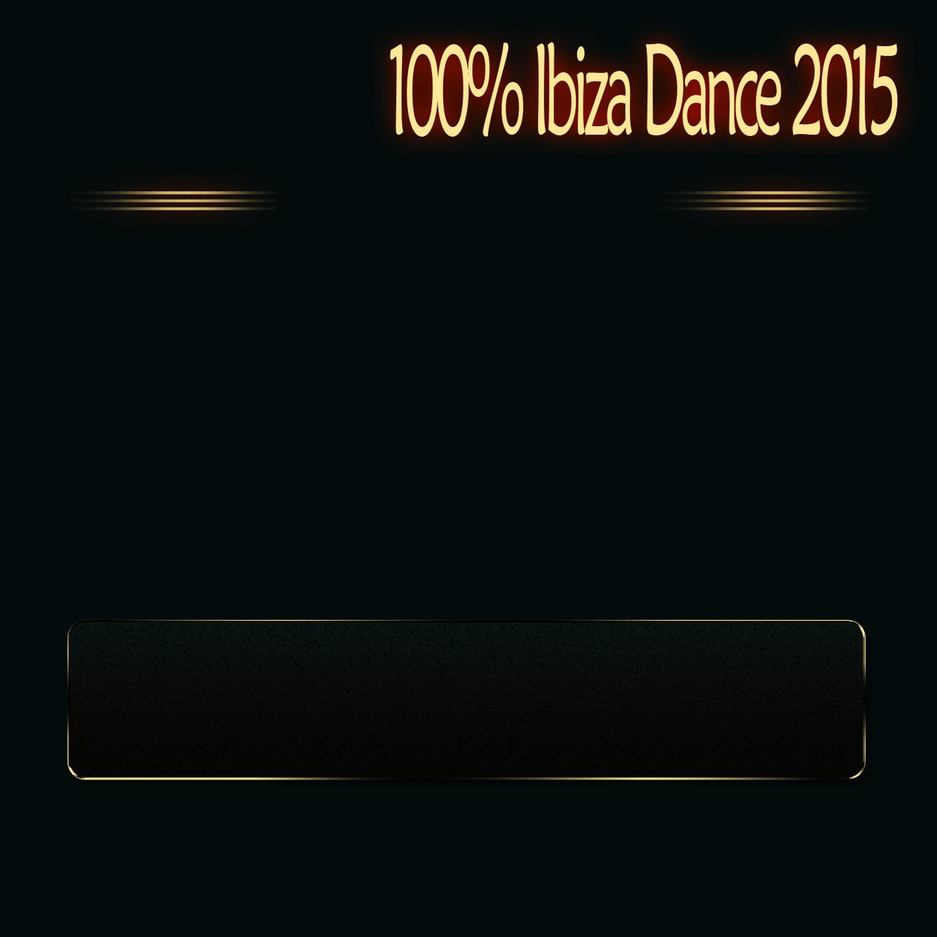 Постер альбома 100% Ibiza Dance 2015 (Summer Essential Dance House EDM Selection)