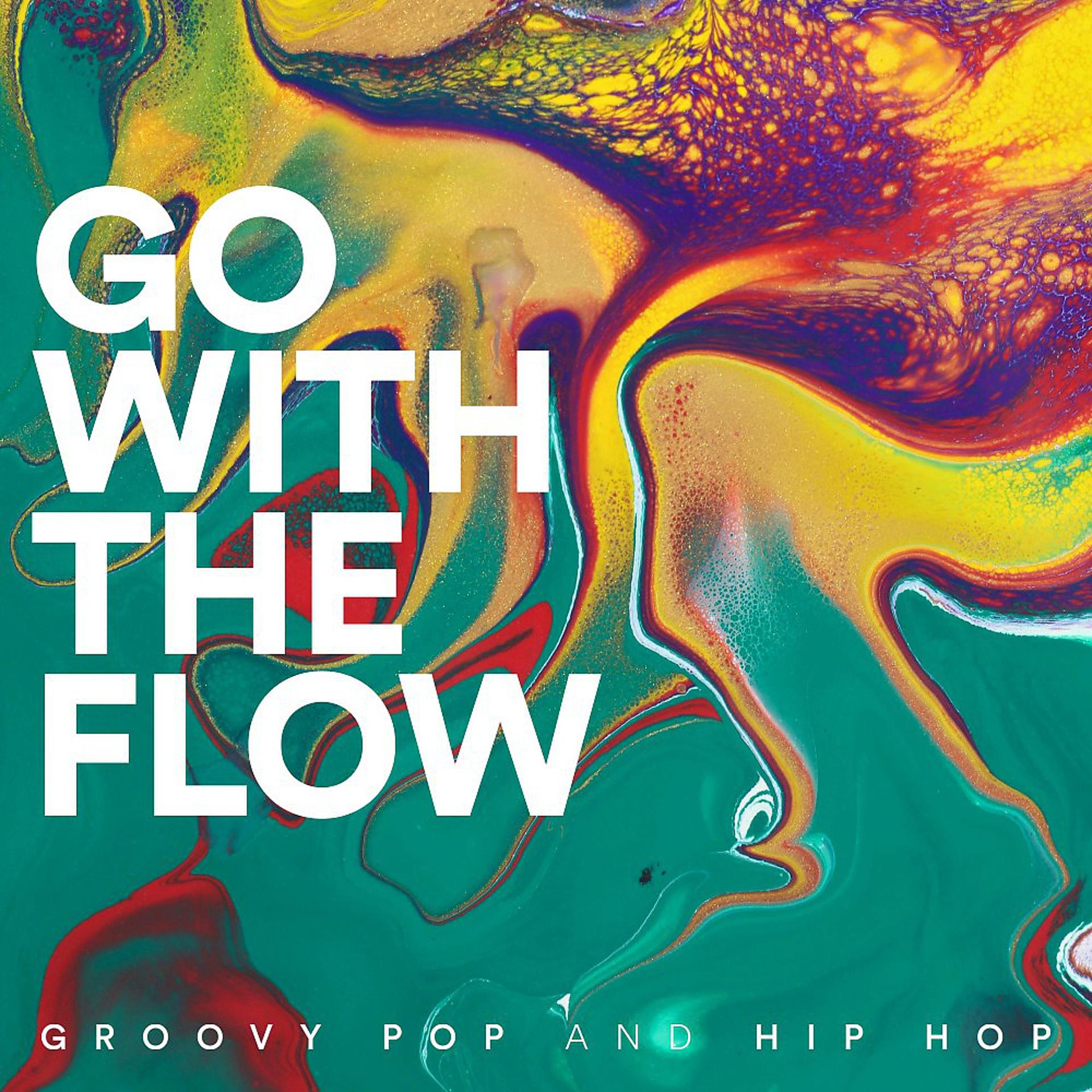 Постер альбома Go with the Flow: Groovy Pop and Hip Hop