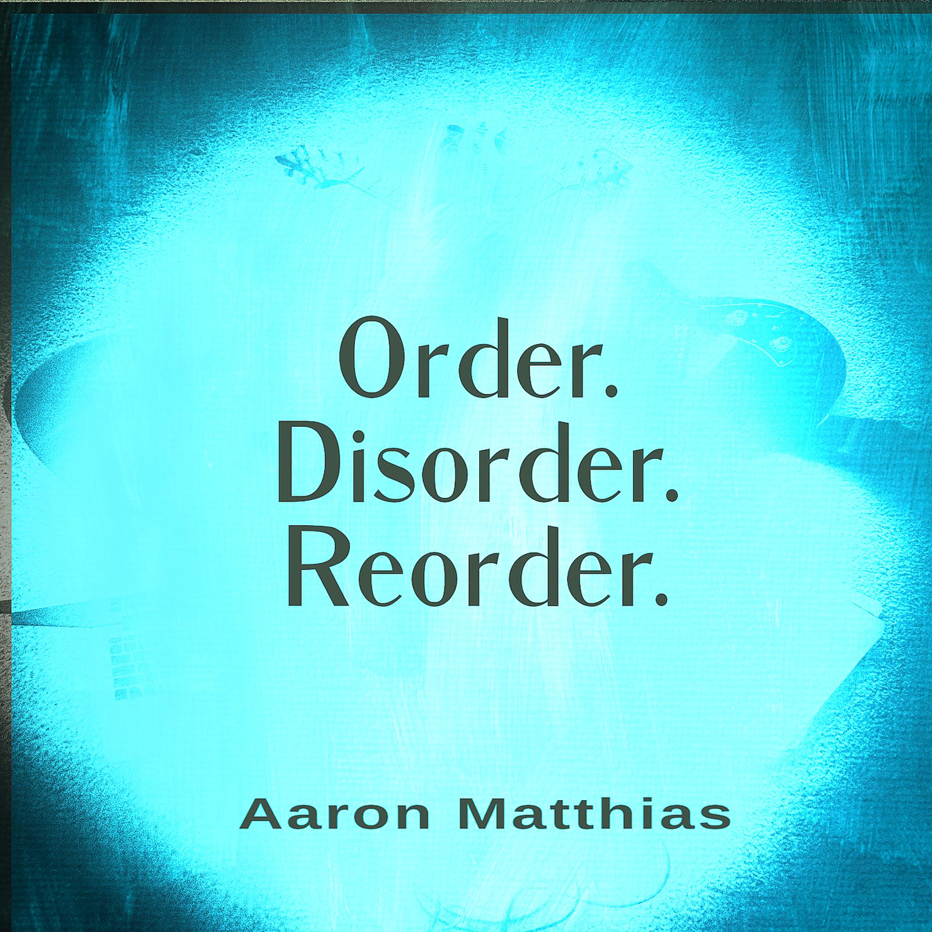 Постер альбома Order. Disorder. Reorder.