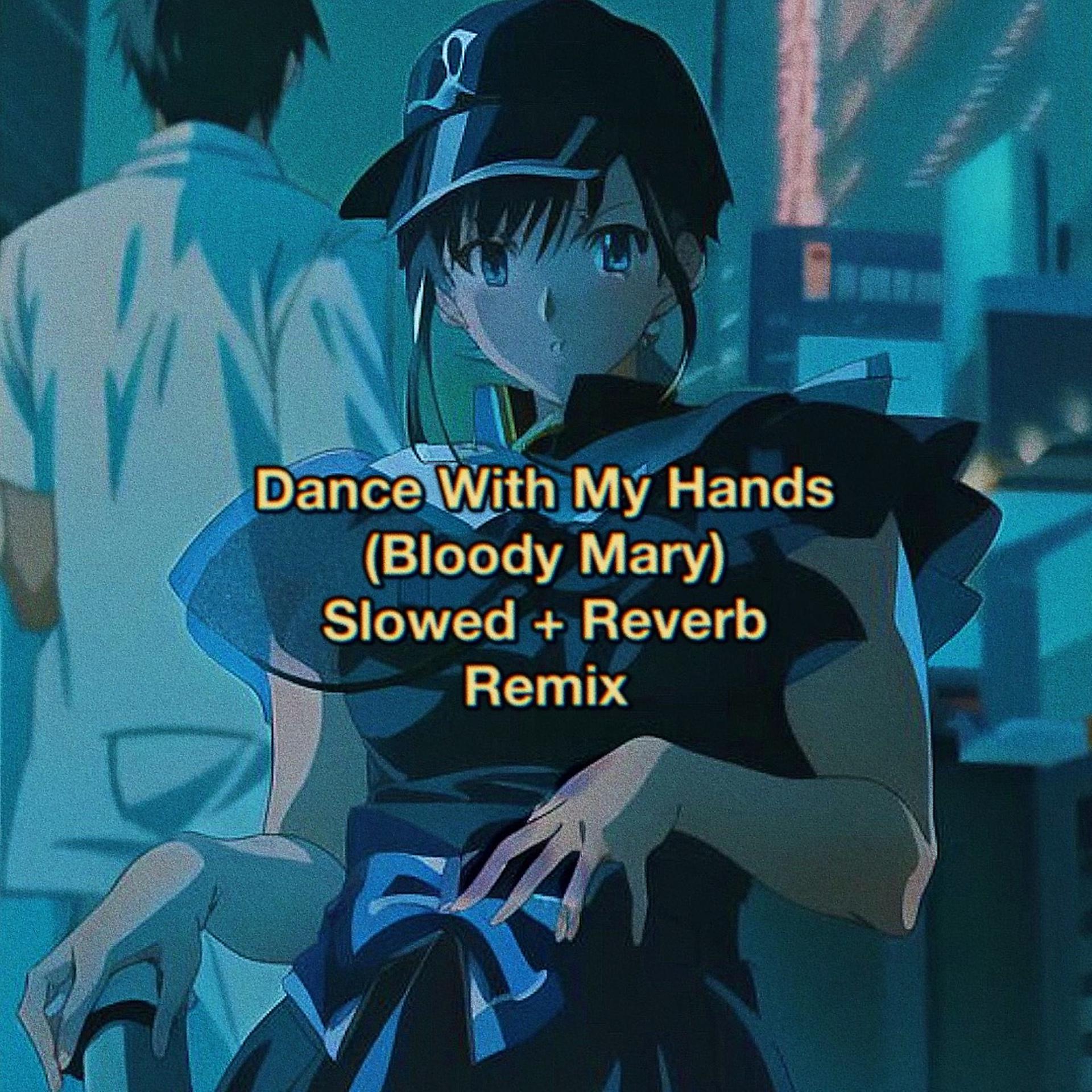 Постер альбома Dance With My Hands (Bloody Mary) [Slowed + Reverb] - Remix