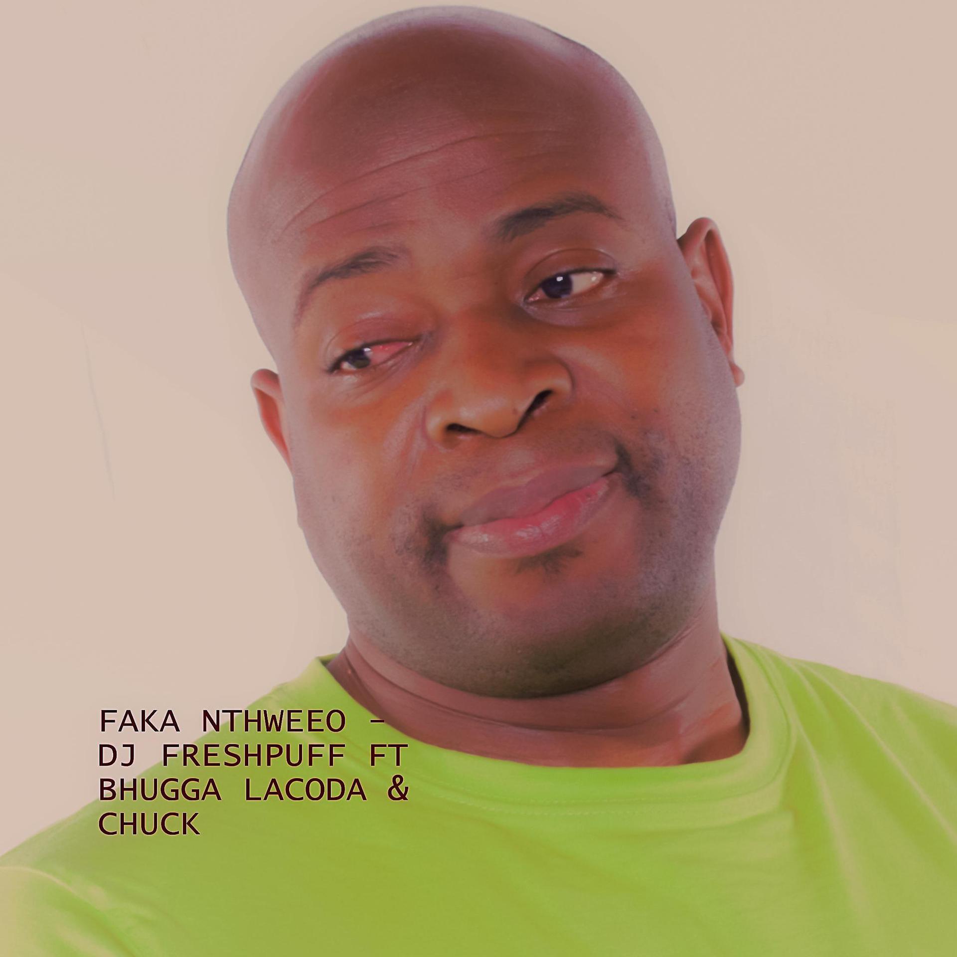 Постер альбома FAKA NTHWEEO (feat. BHUGGA LACODA & Chuck)