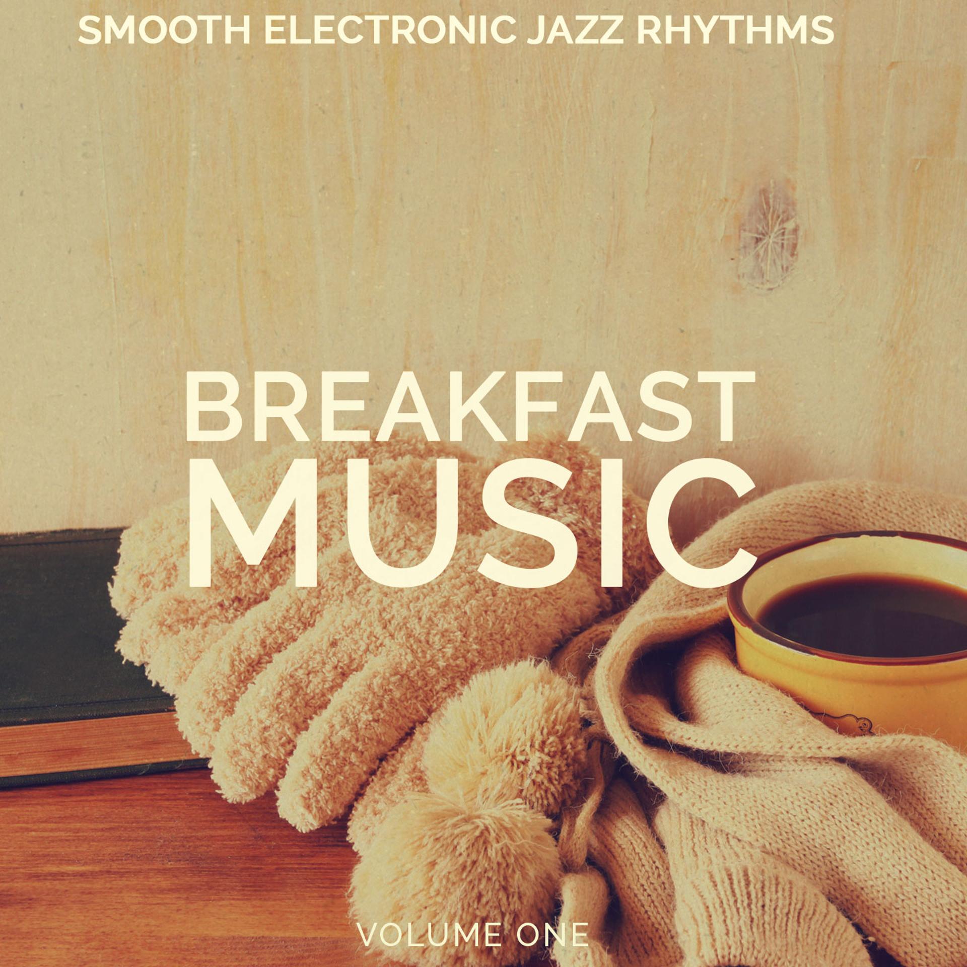 Постер альбома Breakfast Music, Vol. 1 (Smooth Electronic Jazz Rhythms)