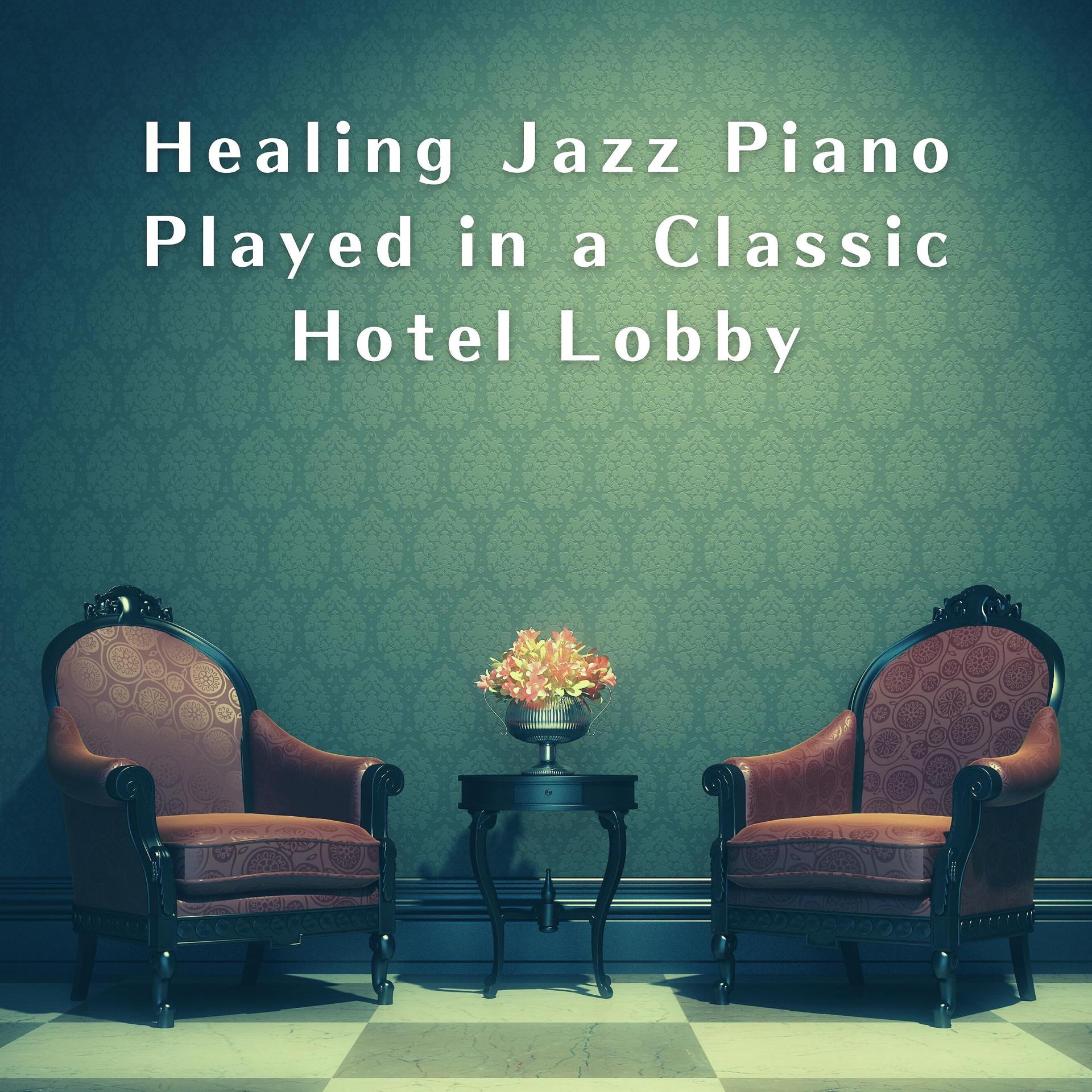 Постер альбома Healing Jazz Piano Played in a Classic Hotel Lobby
