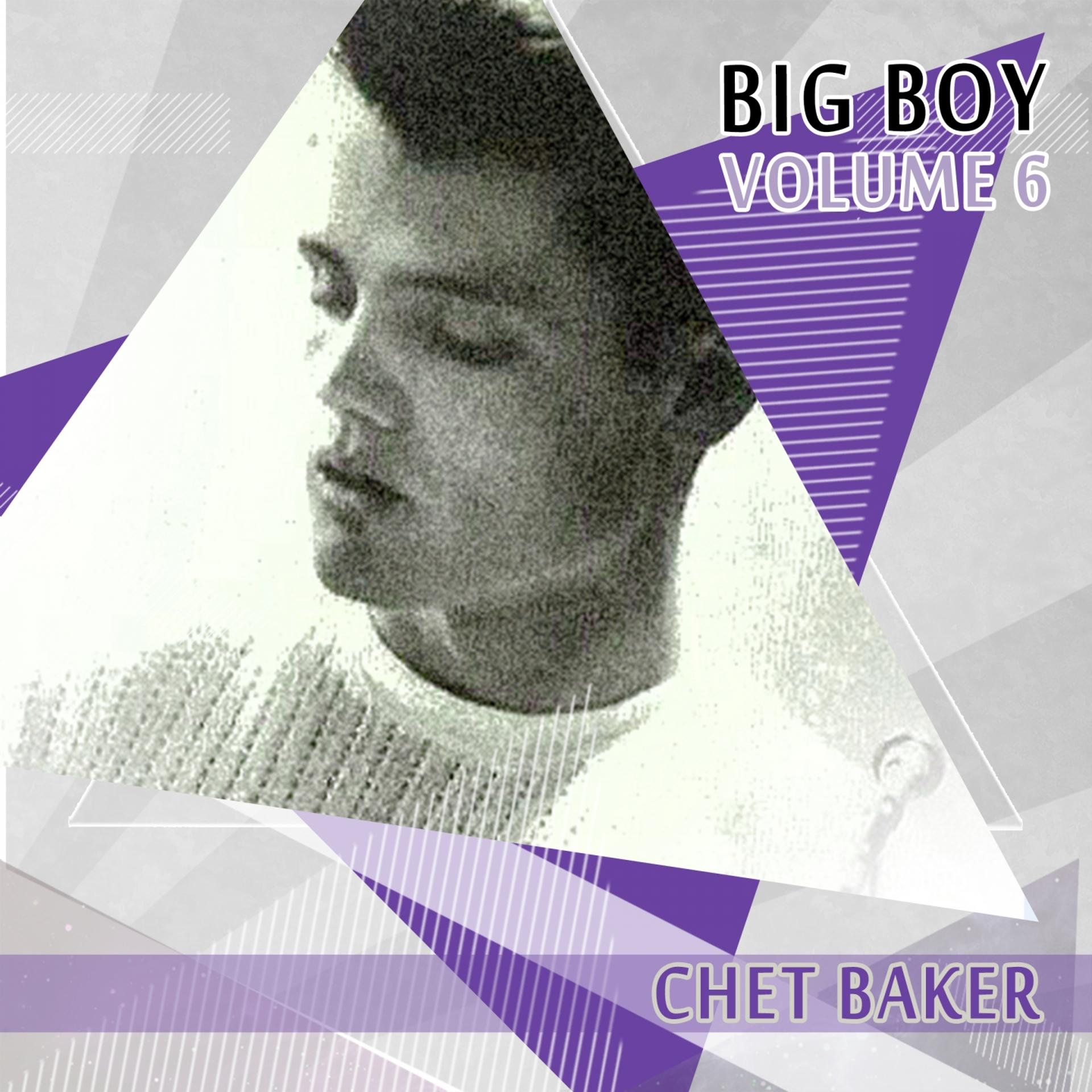 Постер альбома Big Boy Chet Baker, Vol. 6