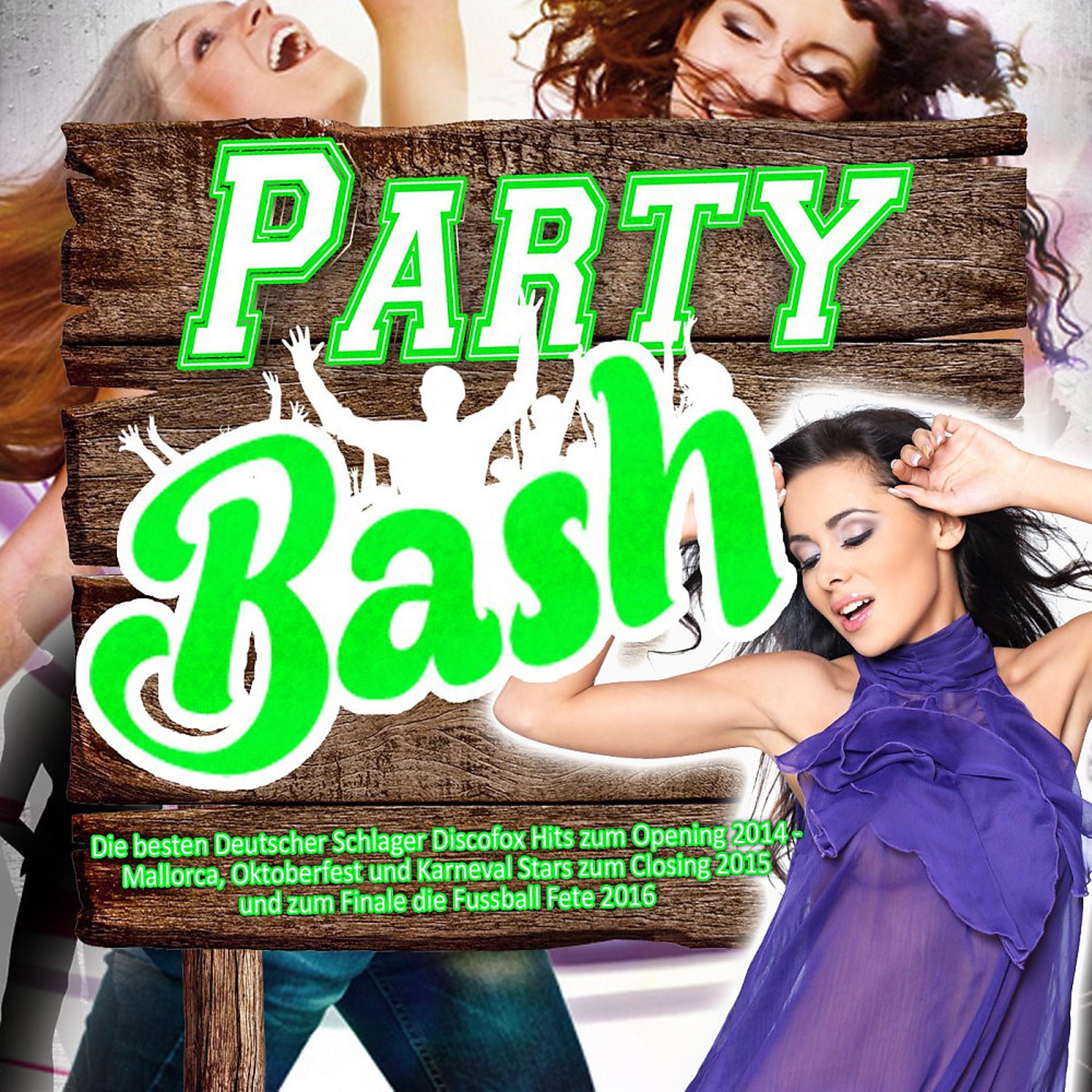 Постер альбома Party Bash - Die besten Deutscher Schlager Discofox Hits zum Opening 2014 - (Mallorca, Oktoberfest und Karneval Stars zum Closing 2015 und zum Finale die Fussball Fete 2016)
