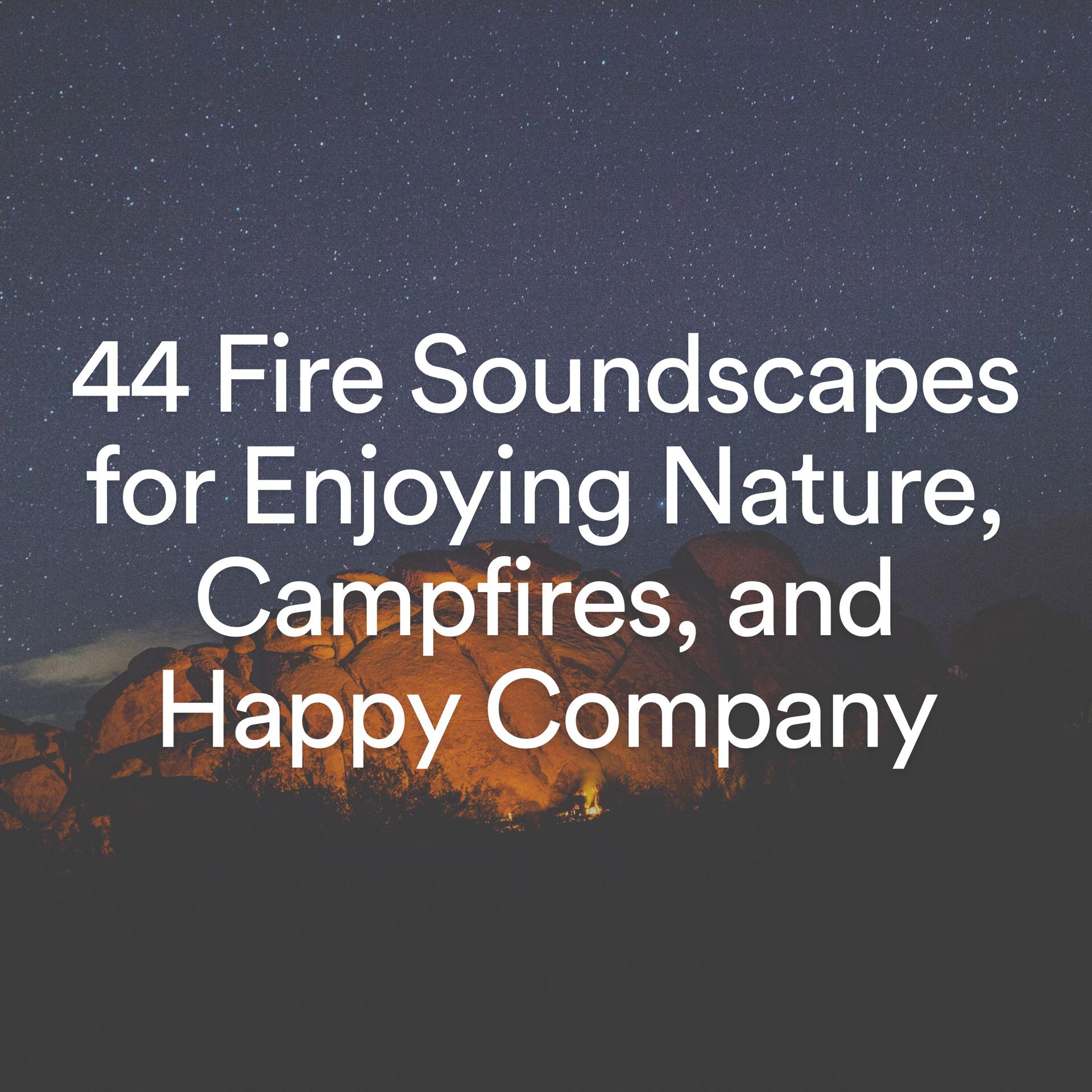 Постер альбома 44 Fire Soundscapes for Enjoying Nature, Campfires, and Happy Company