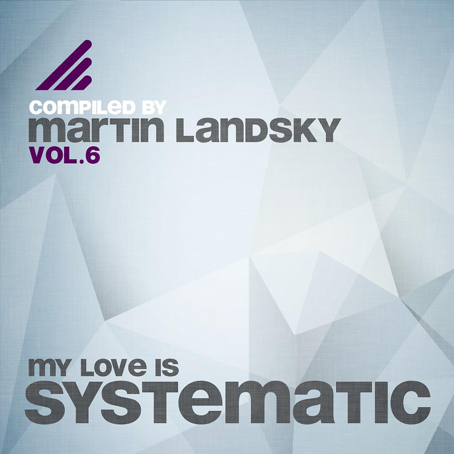 Постер альбома My Love Is Systematic, Vol. 6 (Compiled by Martin Landsky)