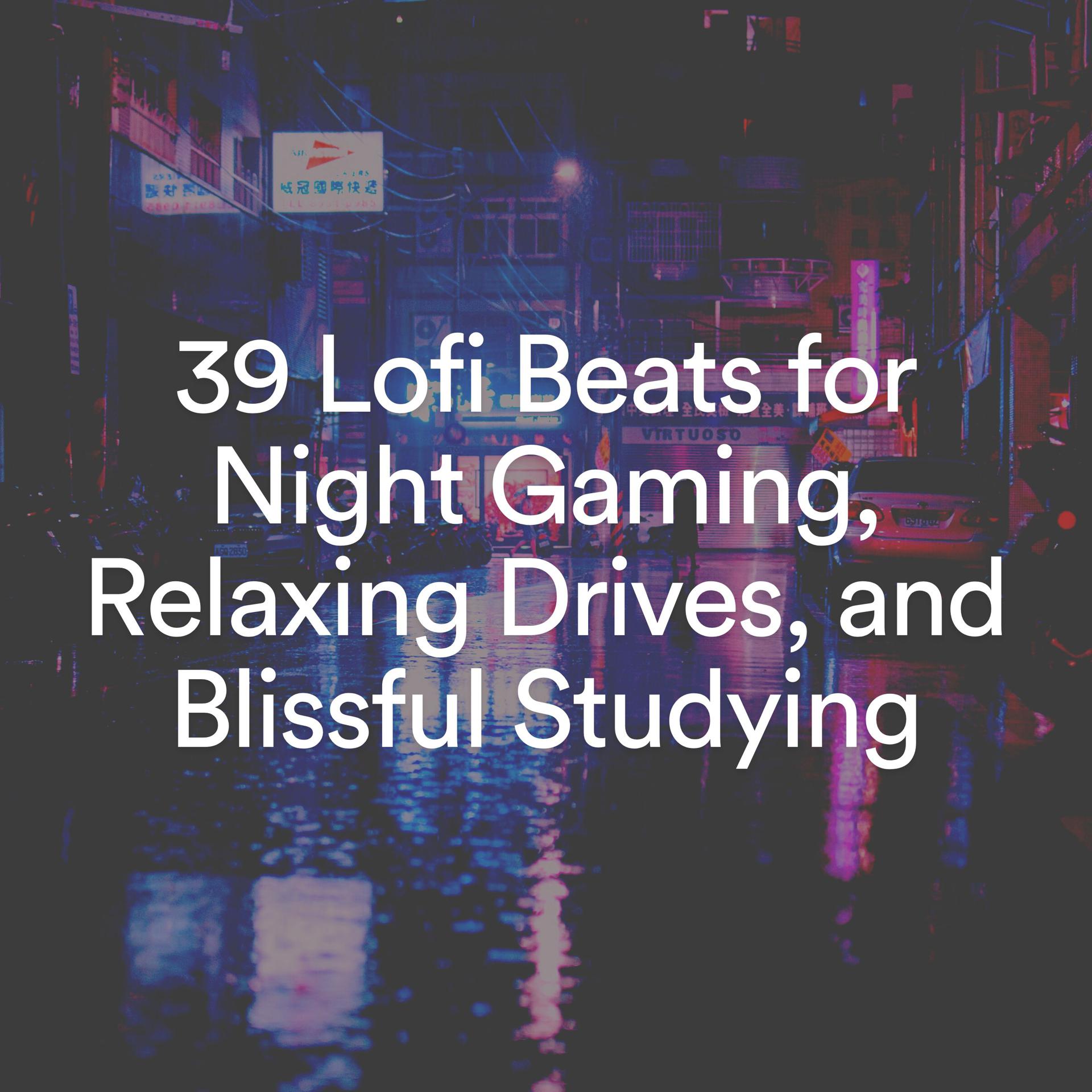 Постер альбома 39 Lofi Beats for Night Gaming, Relaxing Drives, and Blissful Studying