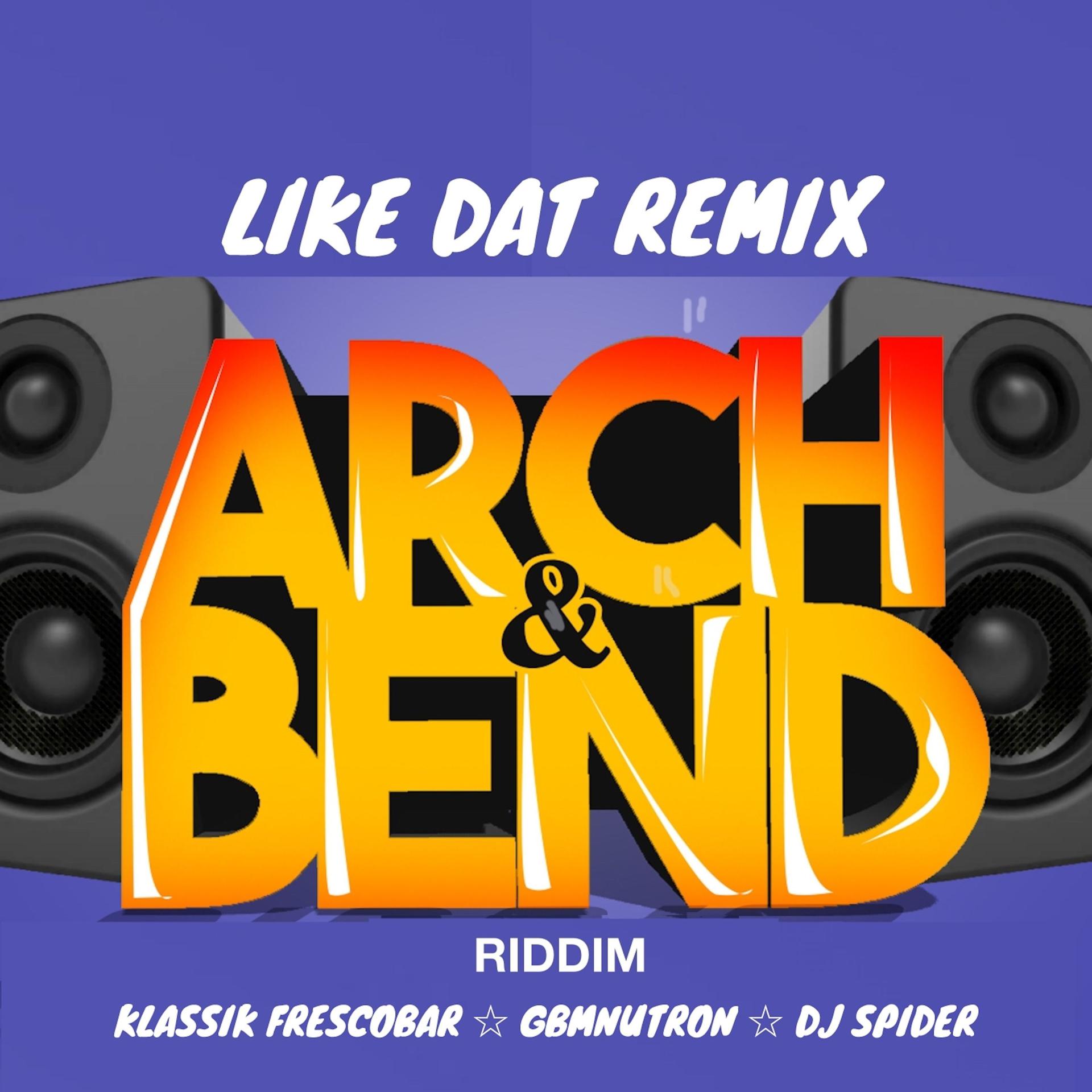 Постер альбома Like Dat: Arch & Bend Riddim