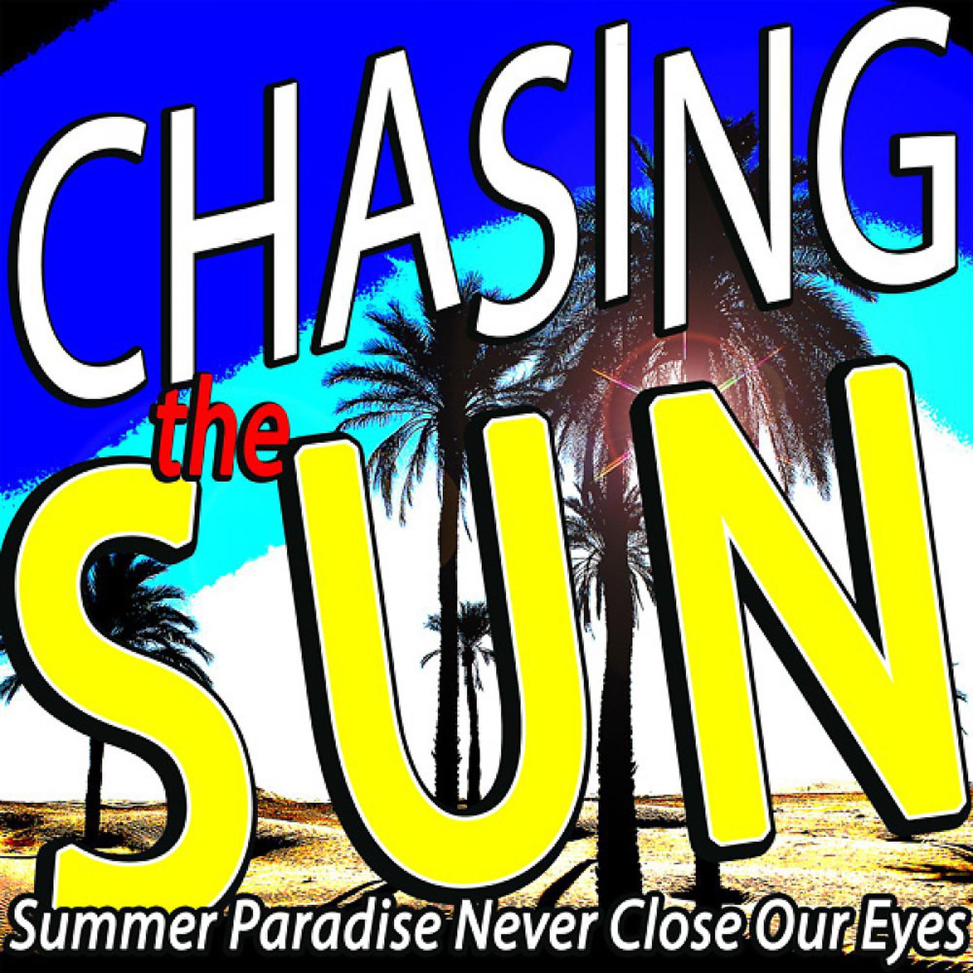 Постер альбома Chasing the Sun (Summer Paradise Never Close Our Eyes)