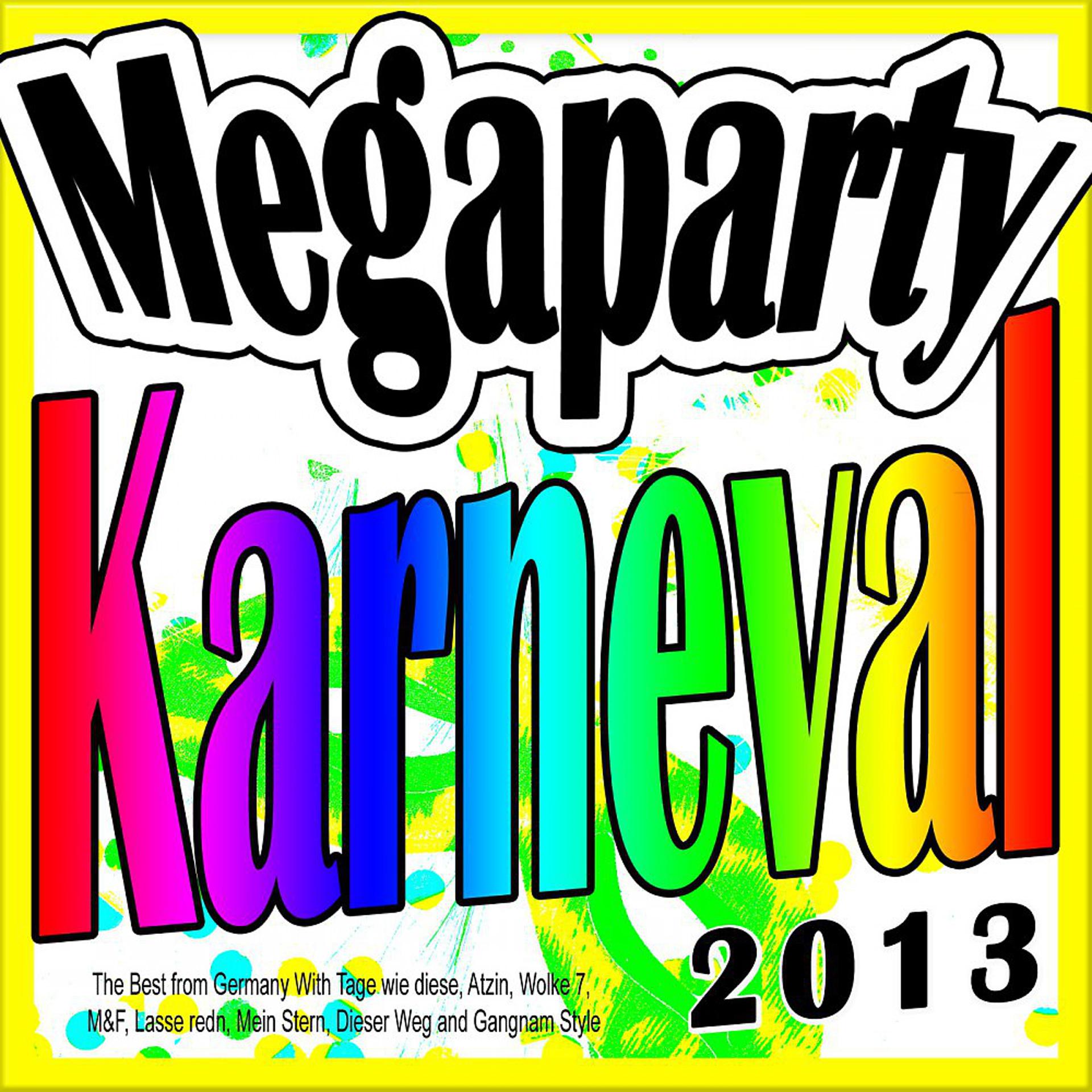 Постер альбома Megaparty Karneval 2013 (The Best from Germany With Tage wie diese, Atzin, Wolke 7, M&F, Lasse redn, Mein Stern, Dieser Weg and Gangnam Style)