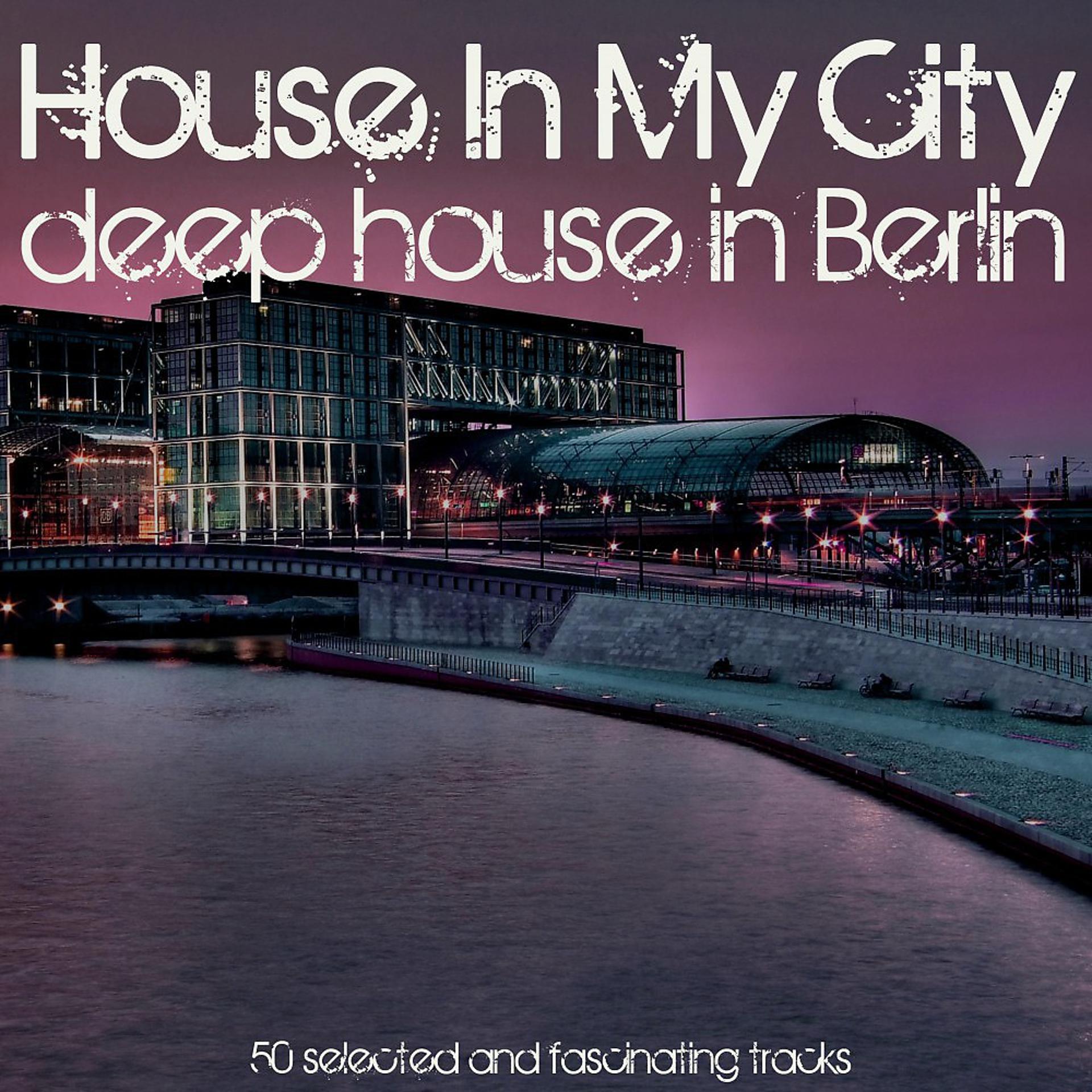 Постер альбома House in My City: Deep House in Berlin