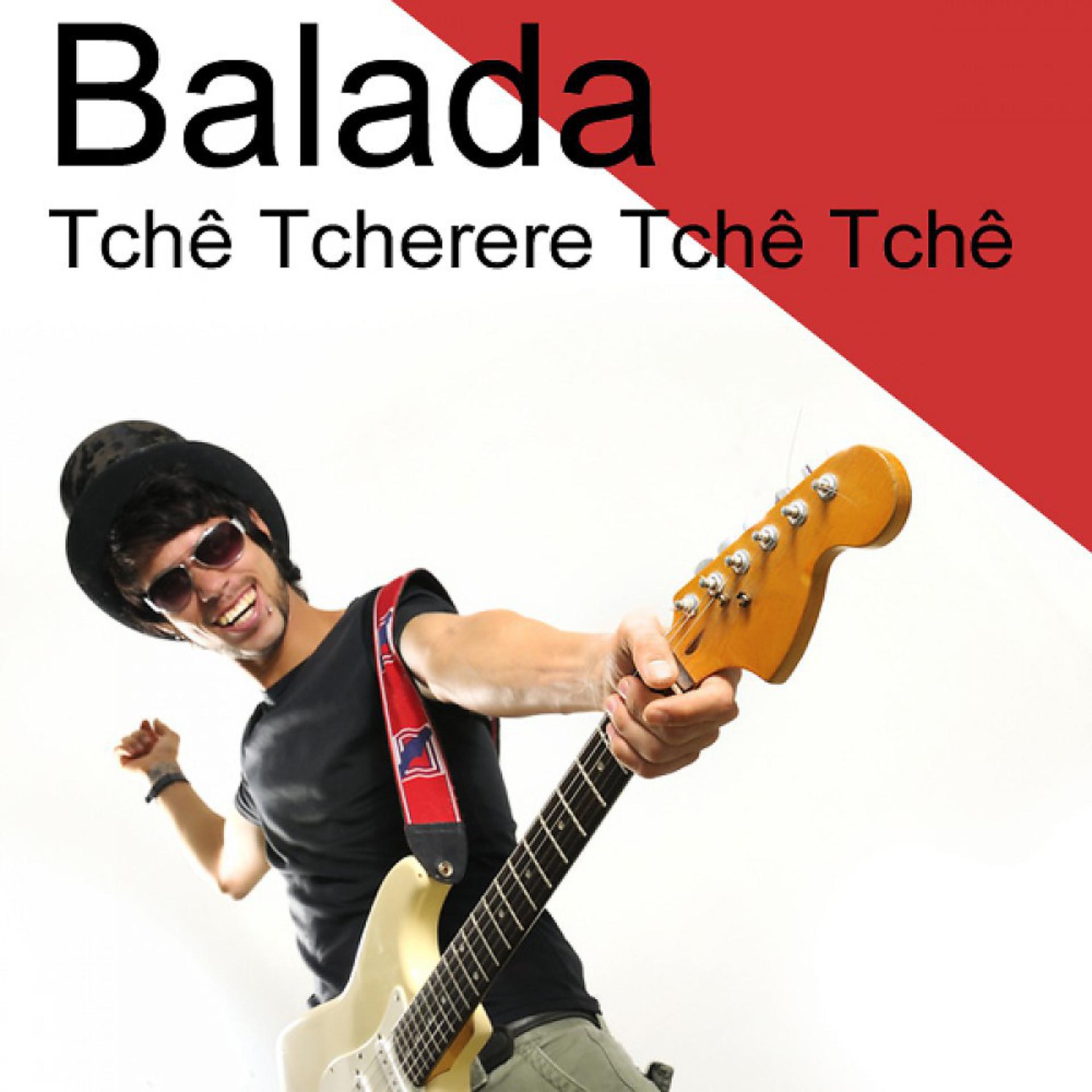 Постер альбома Balada (Tchê Tcherere Tchê Tchê) [Tsche Jay Ballada]